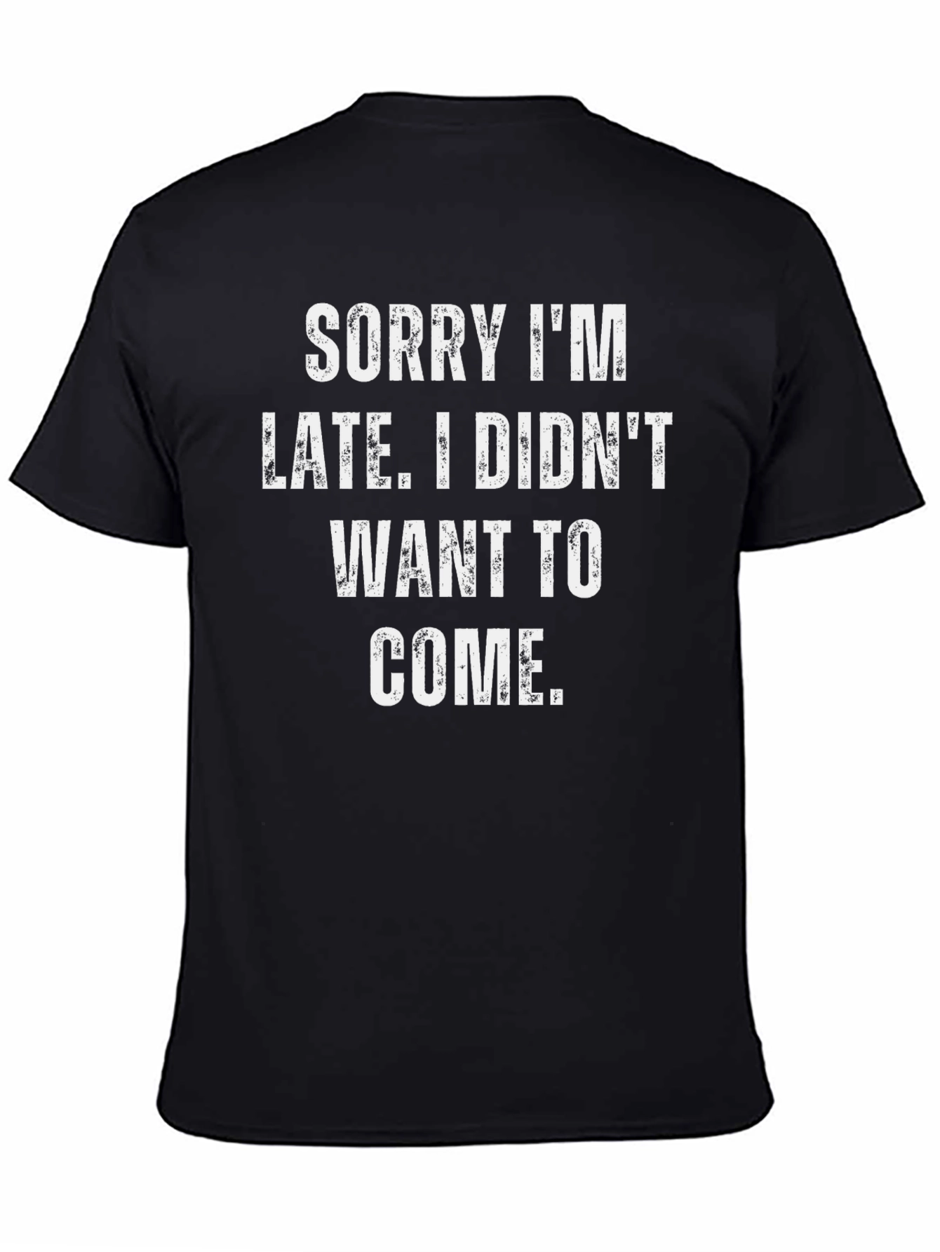 Funny Sarcastic T-Shirt - Sorry Im Late