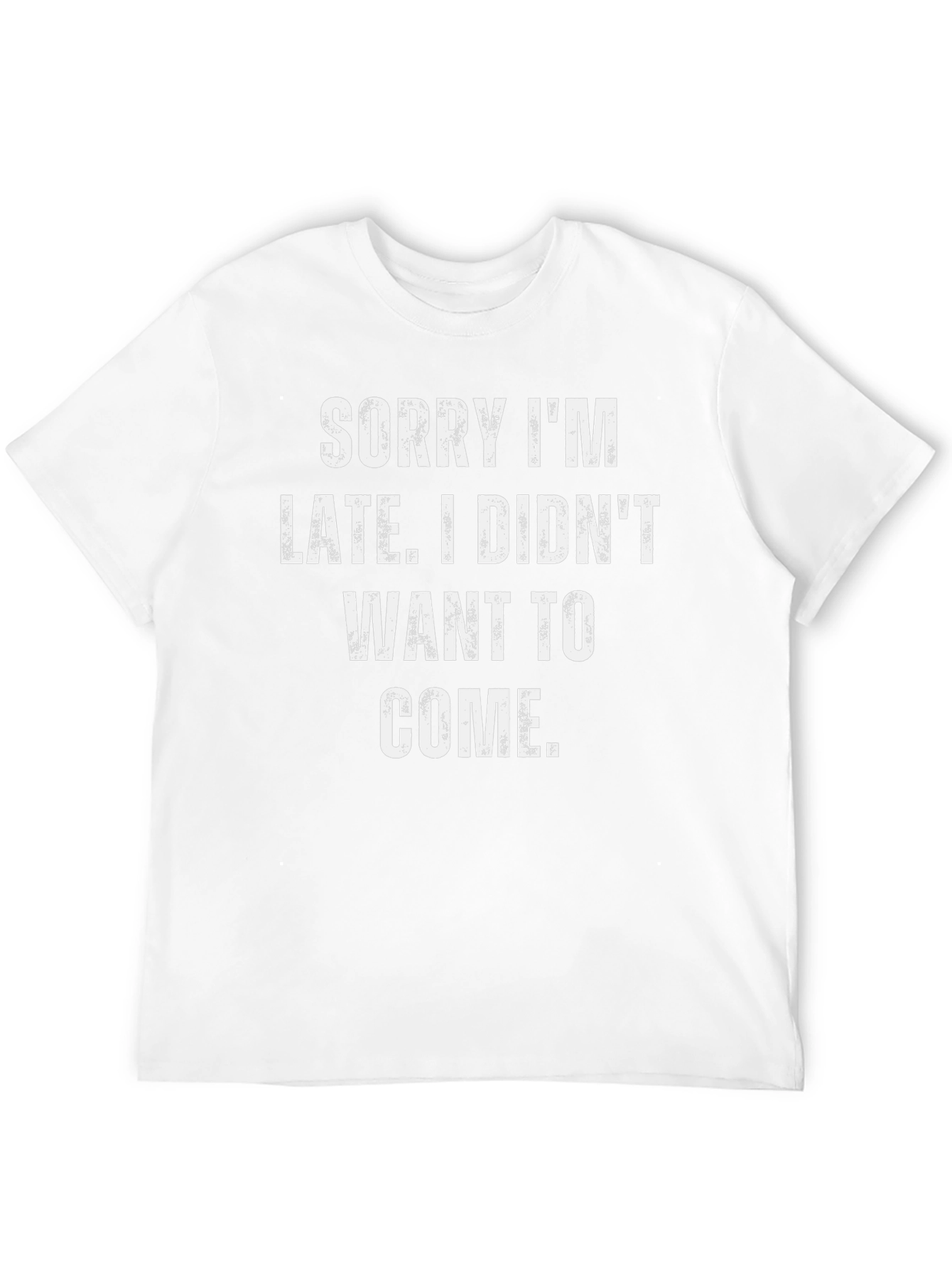 Funny Sarcastic T-Shirt - Sorry Im Late