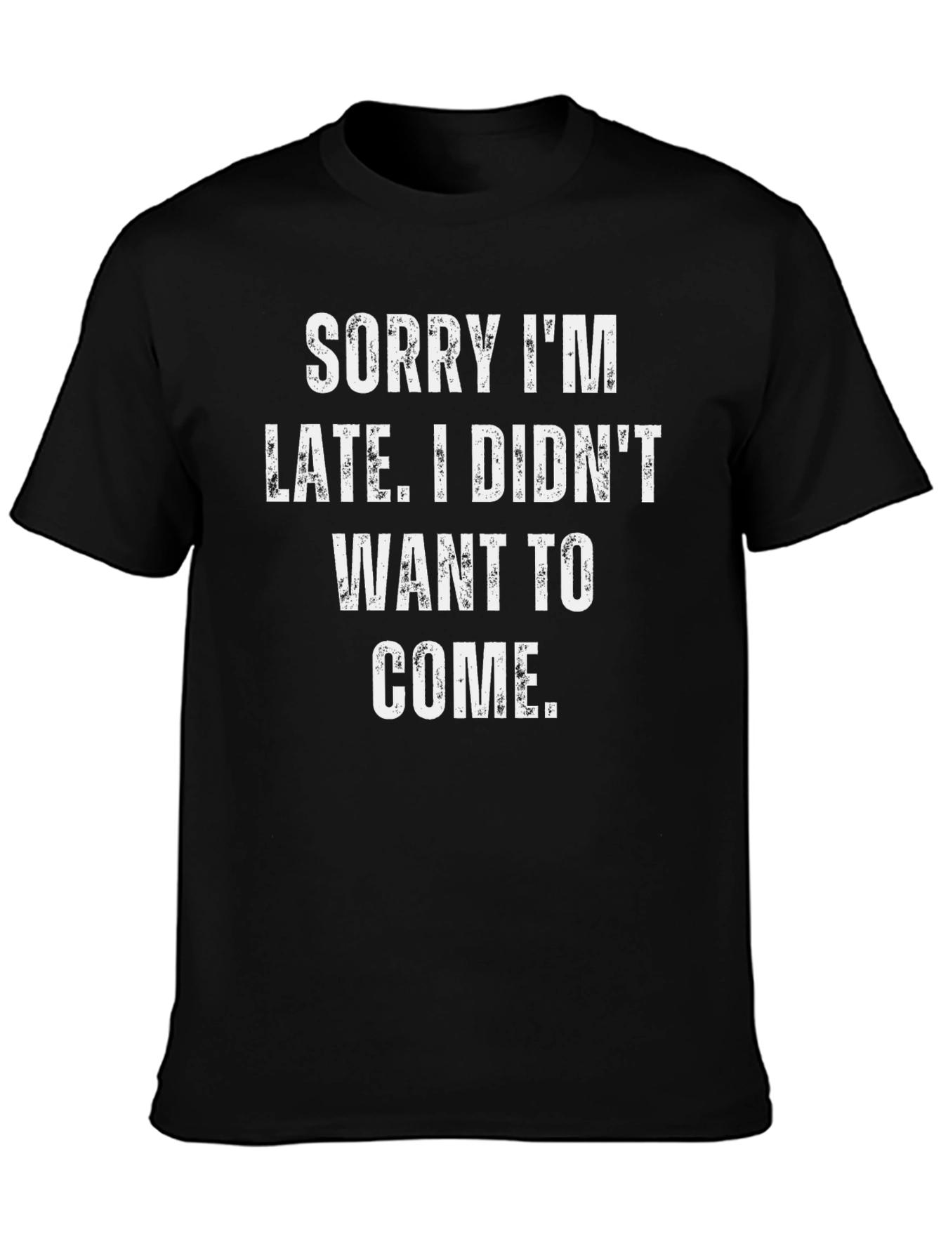 Funny Sarcastic T-Shirt - Sorry Im Late