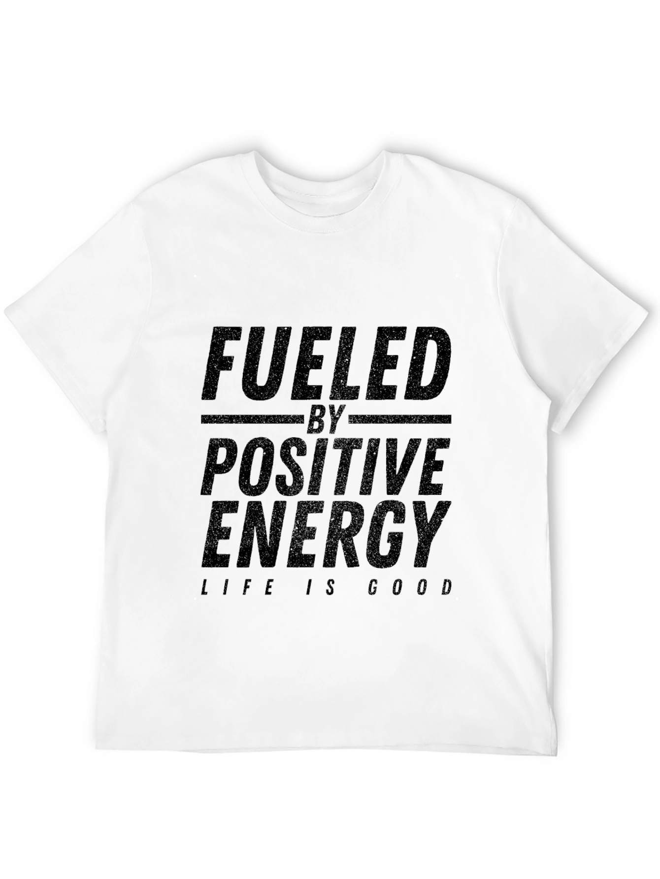 Fueled By Positive Energy T-Shirt - Life is Good!