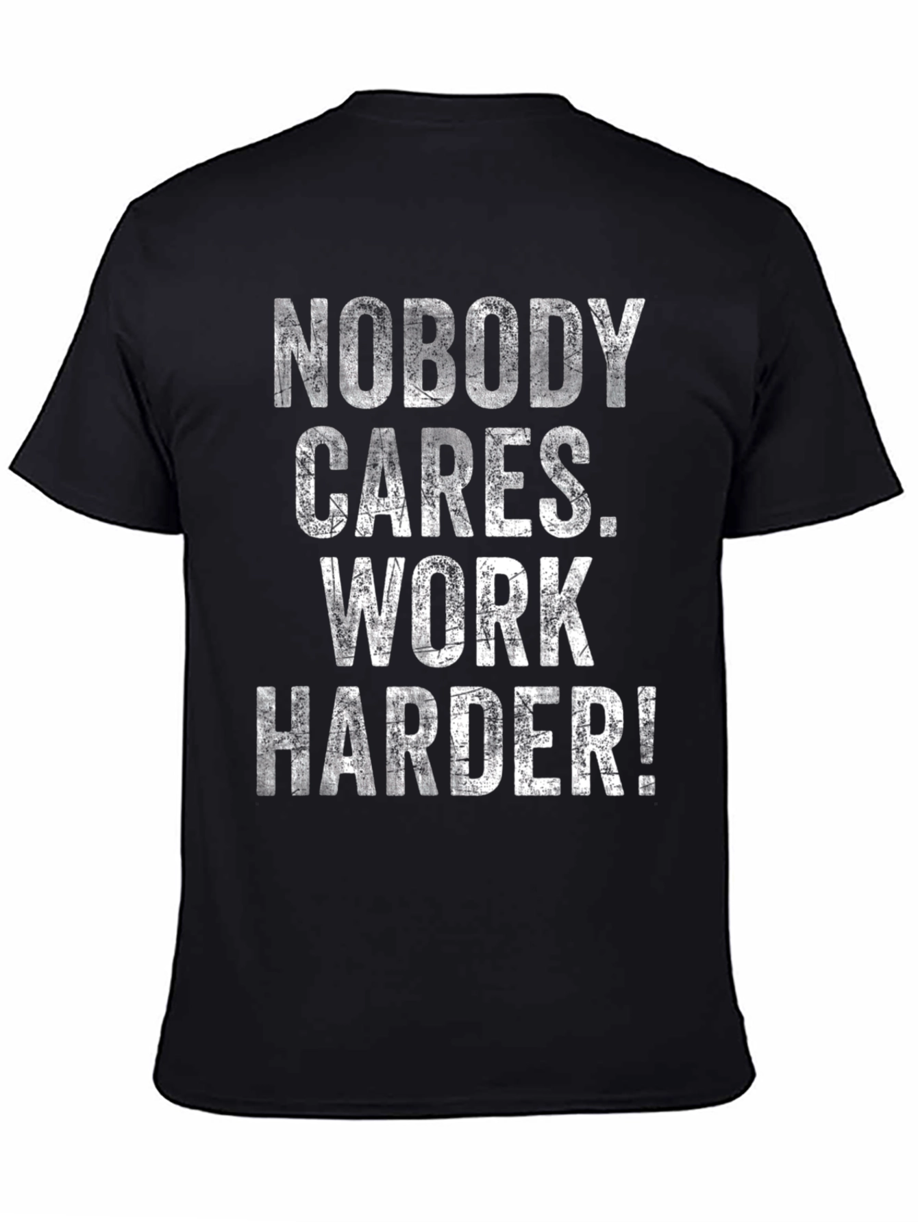 Motivational T-Shirt: Nobody Cares Work Harder!