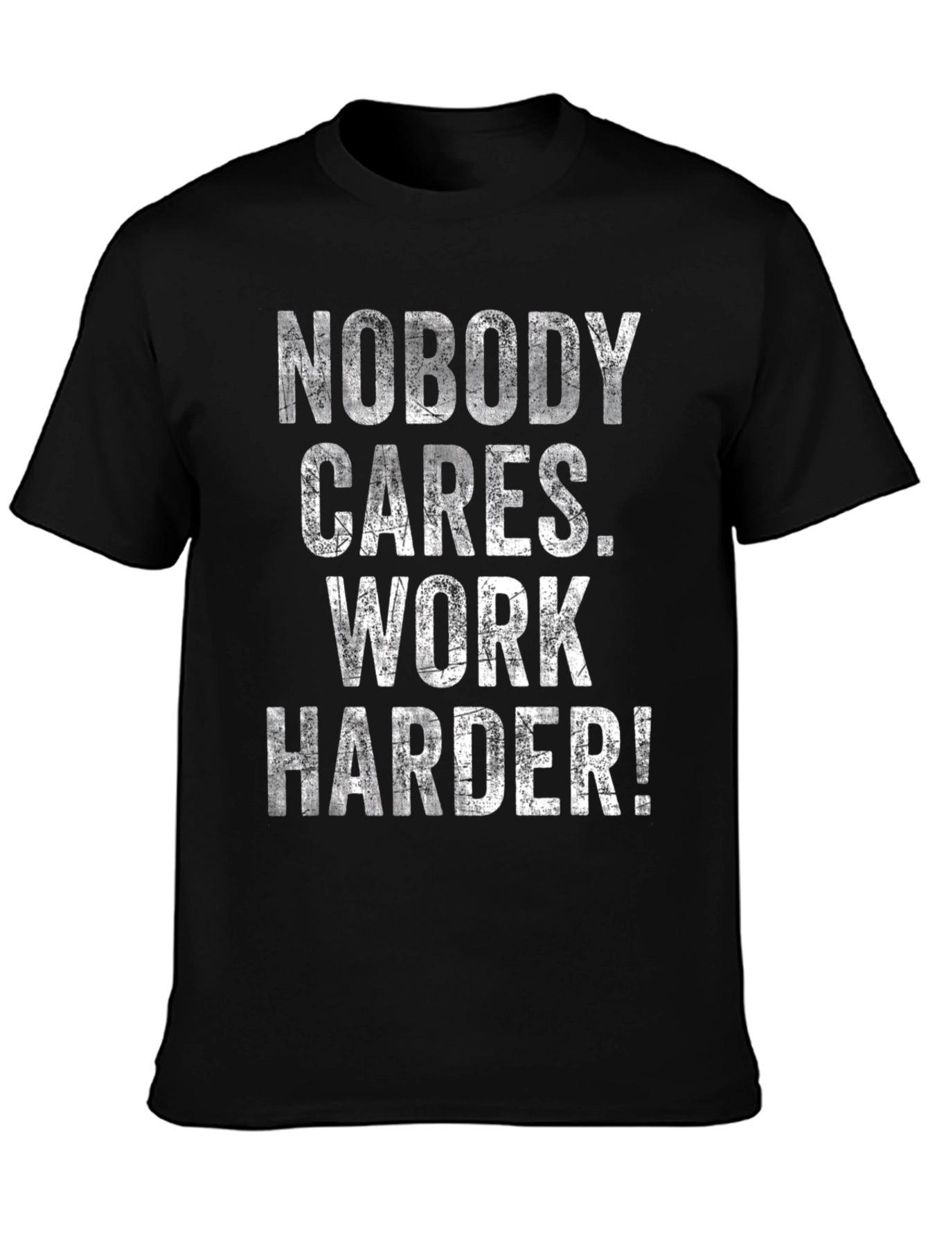 Motivational T-Shirt: Nobody Cares Work Harder!