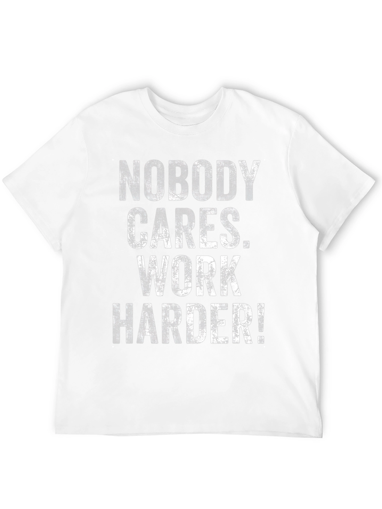 Motivational T-Shirt: Nobody Cares Work Harder!
