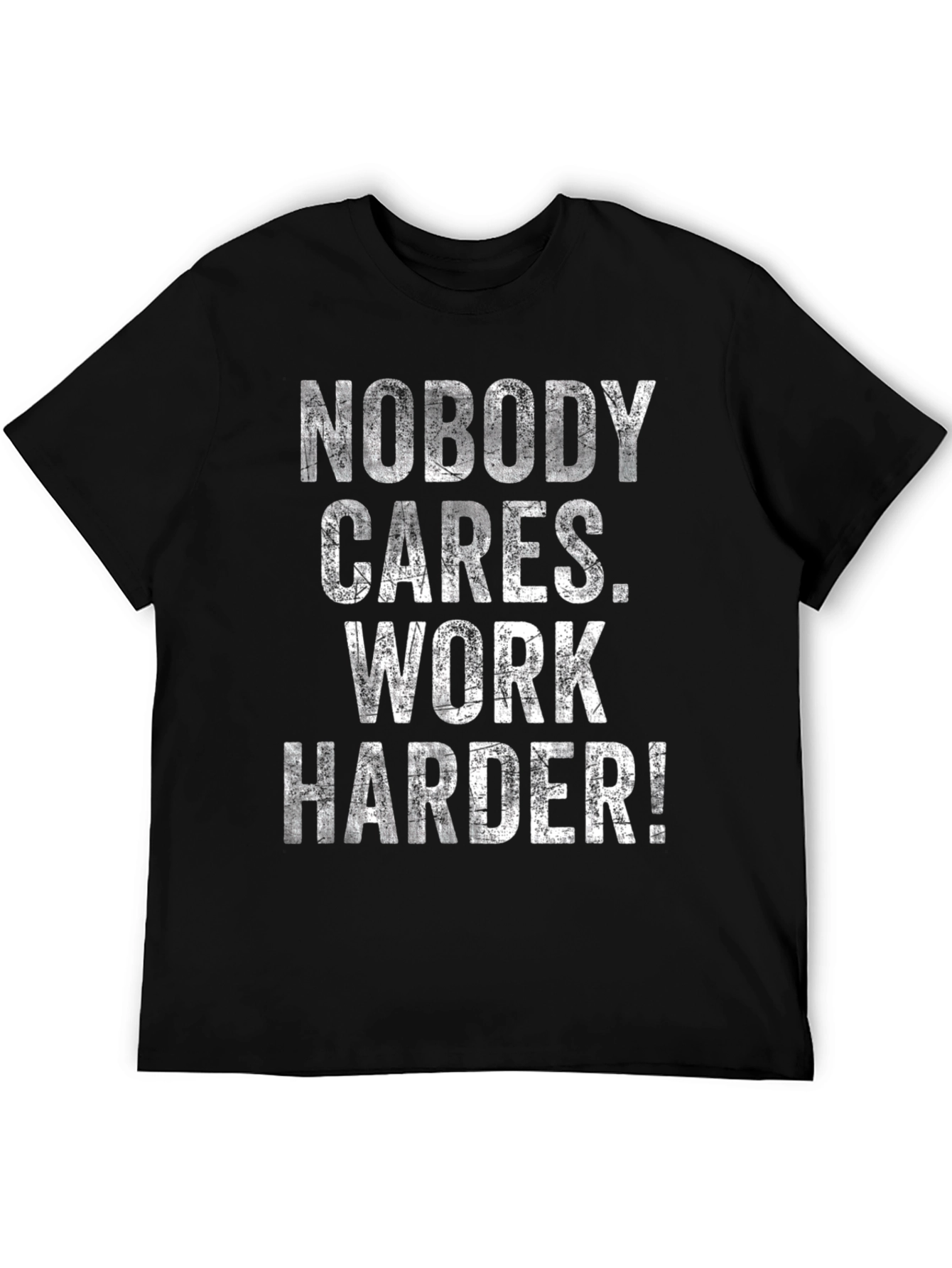 Motivational T-Shirt: Nobody Cares Work Harder!