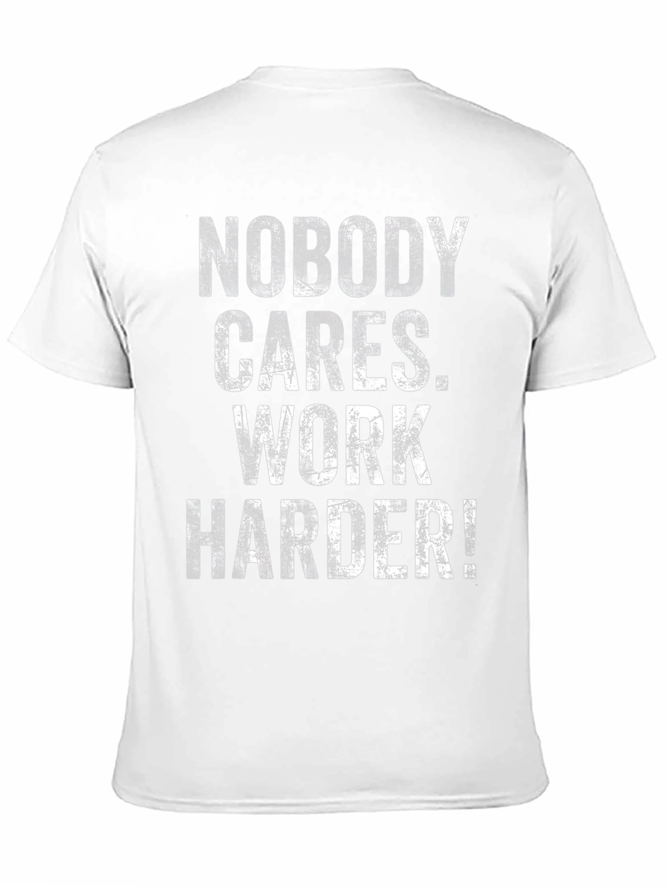 Motivational T-Shirt: Nobody Cares Work Harder!