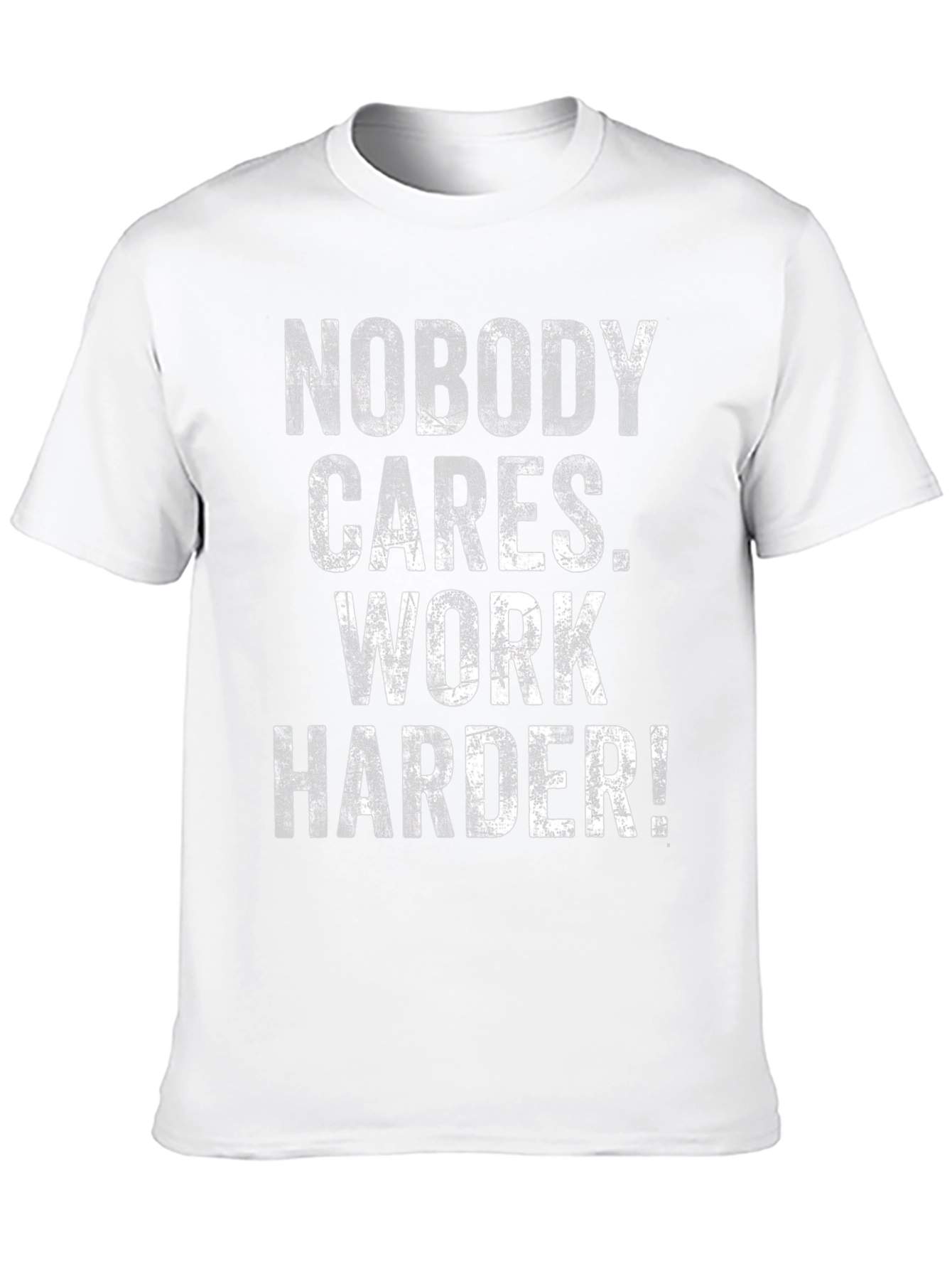 Motivational T-Shirt: Nobody Cares Work Harder!