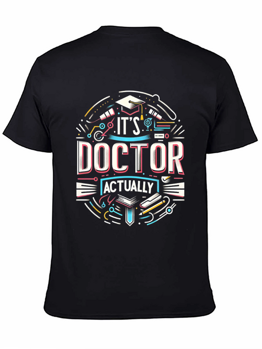 Its Doctor Actually T-Shirt - Graduation Gift