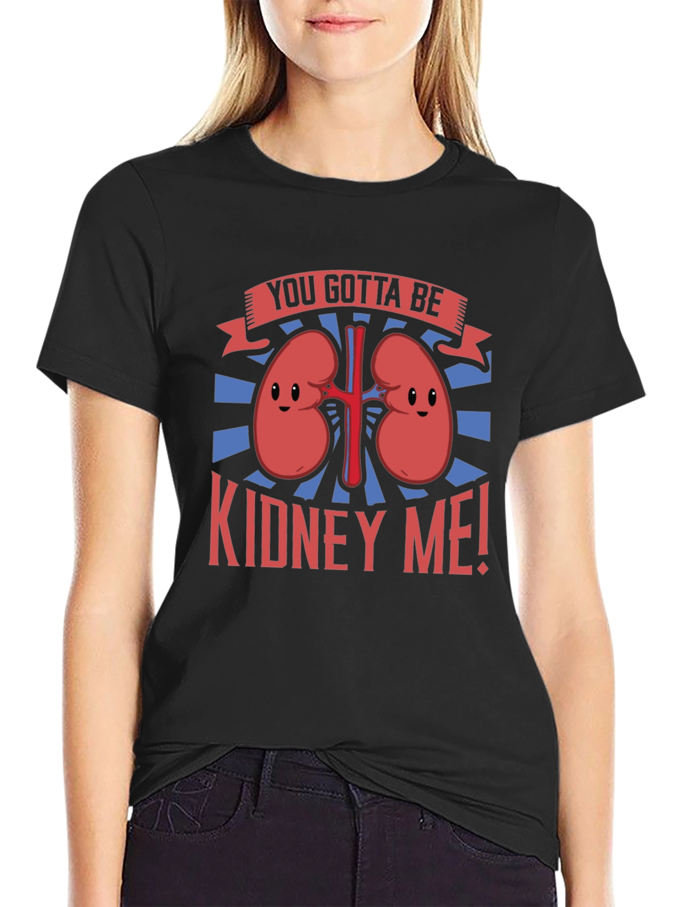 You Gotta Be Kidney Me! Graphic Tee