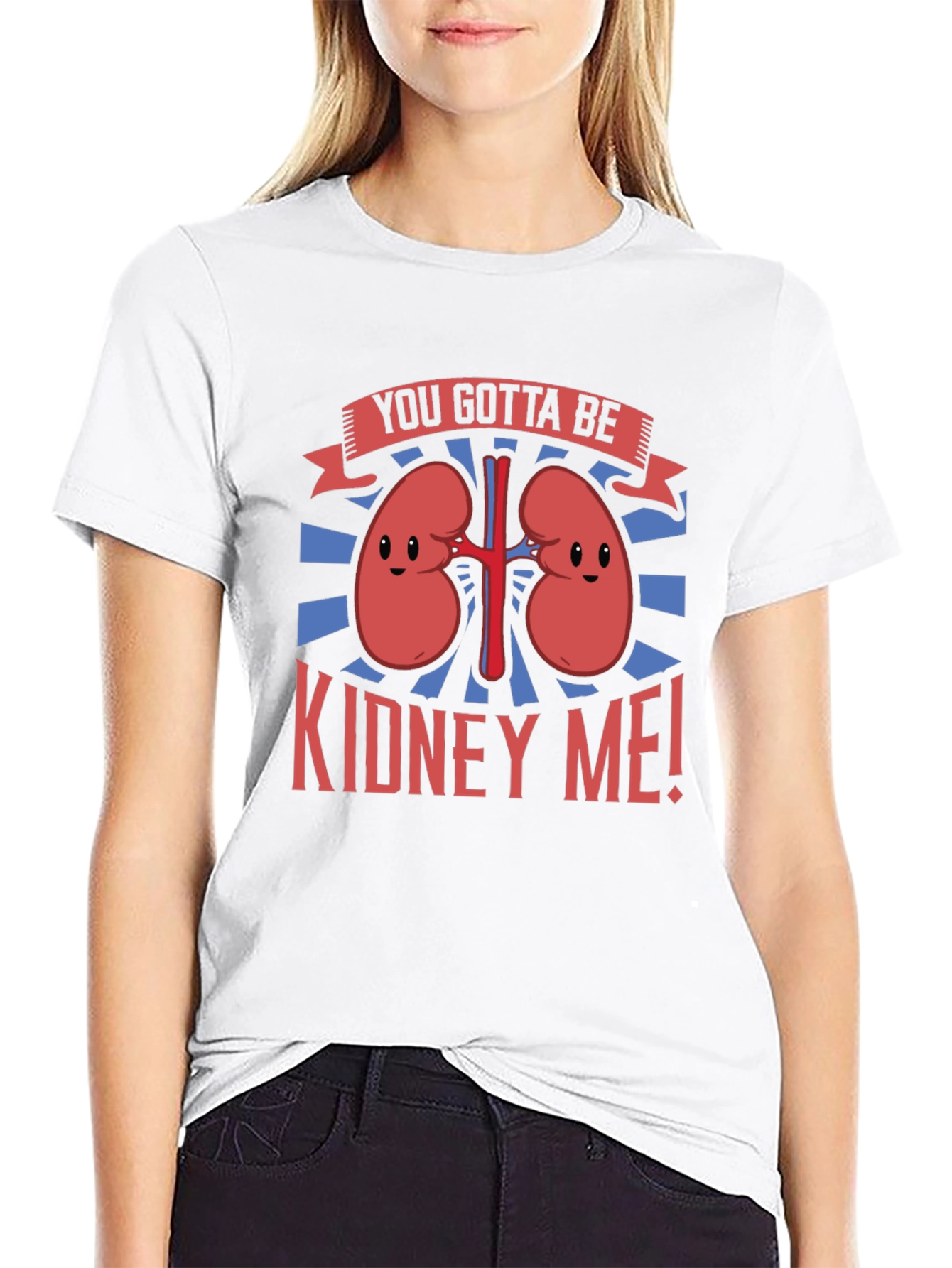 You Gotta Be Kidney Me! Graphic Tee