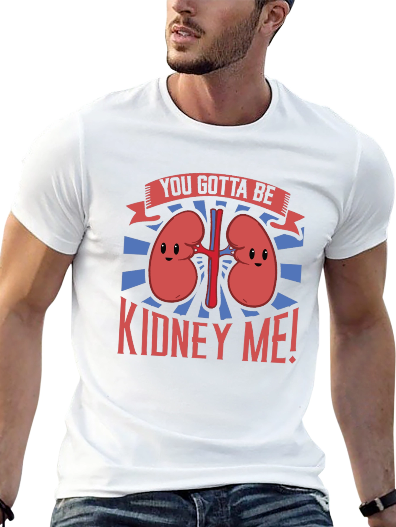 You Gotta Be Kidney Me! Graphic Tee