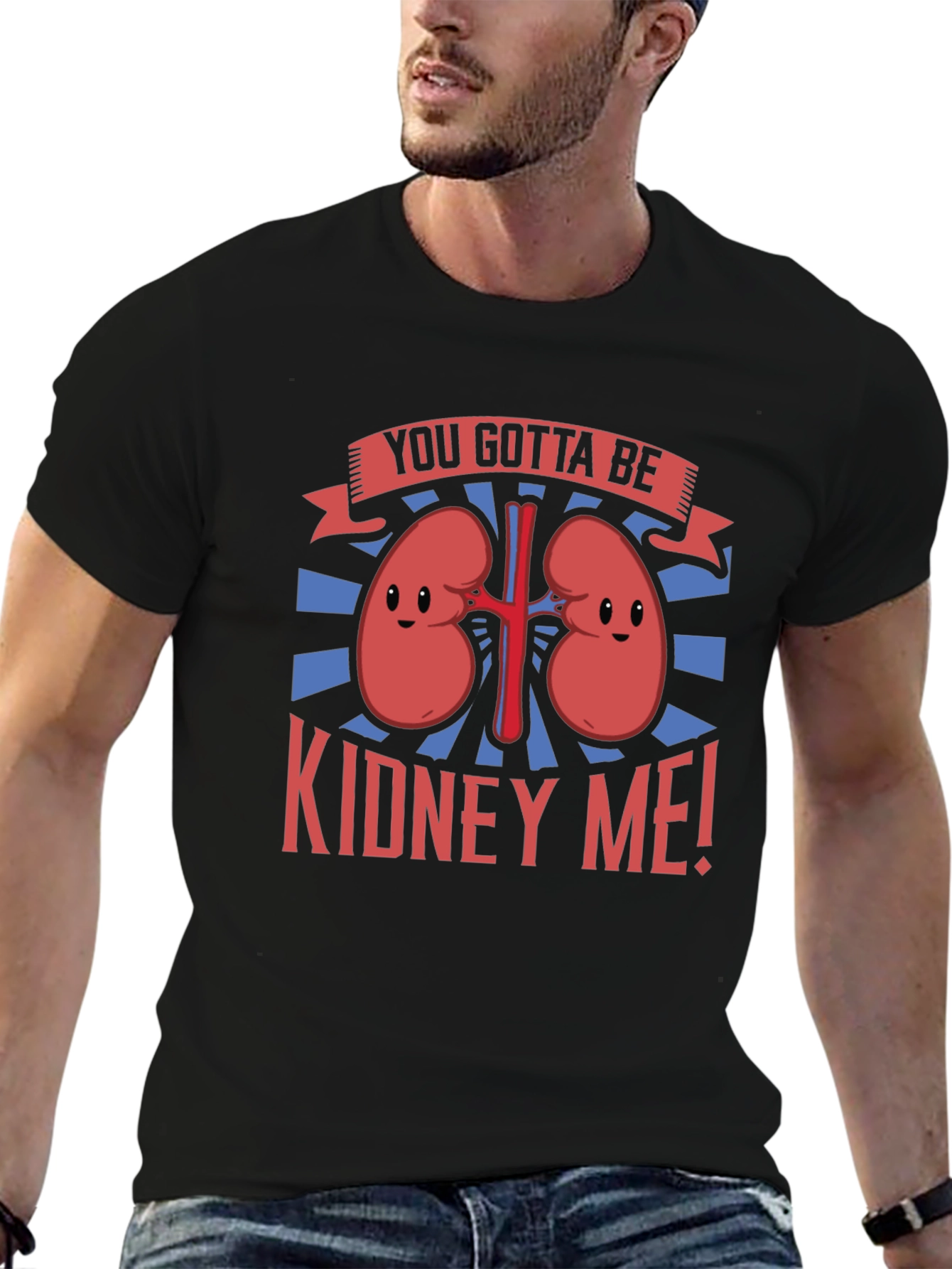 You Gotta Be Kidney Me! Graphic Tee