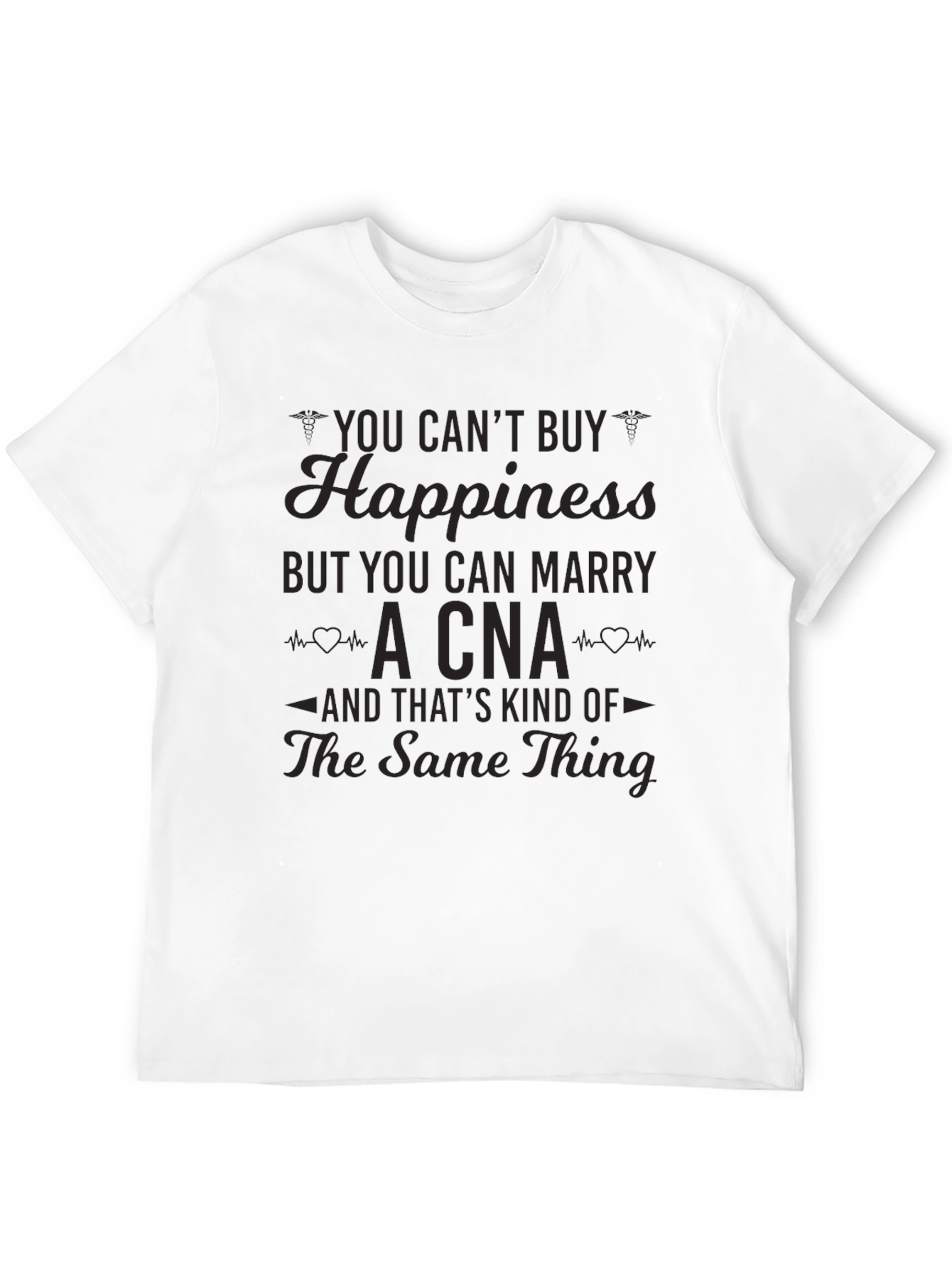 You Cant Buy Happiness CNA T-Shirt