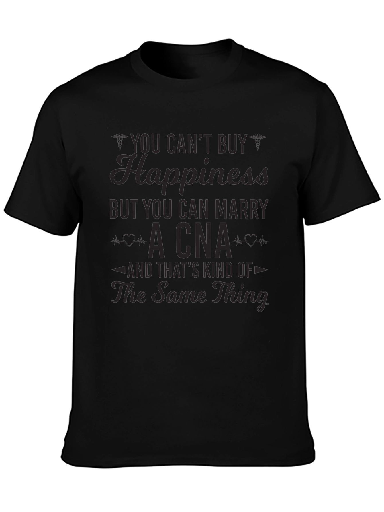 You Cant Buy Happiness CNA T-Shirt