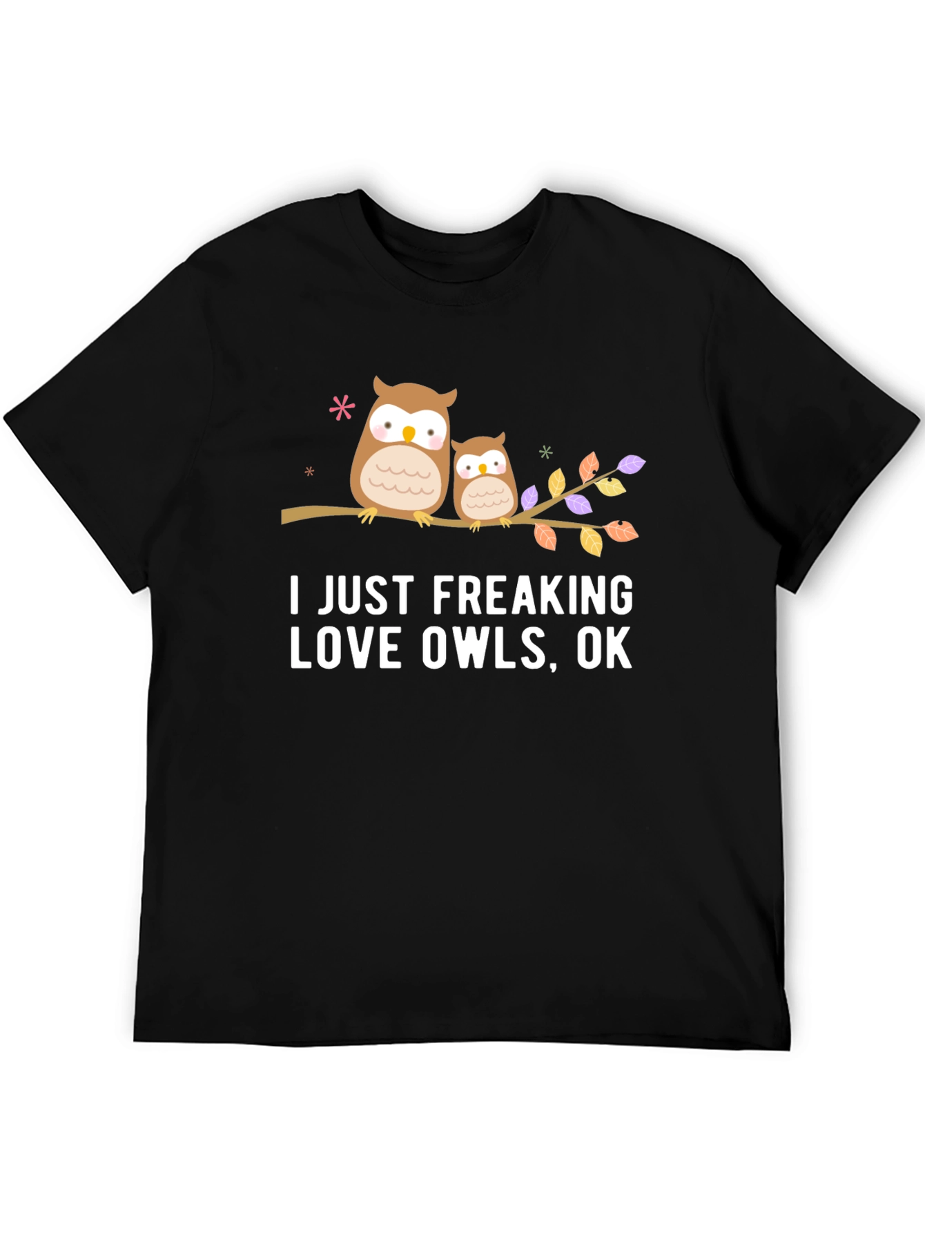 I Just Freaking Love Owls T-Shirt