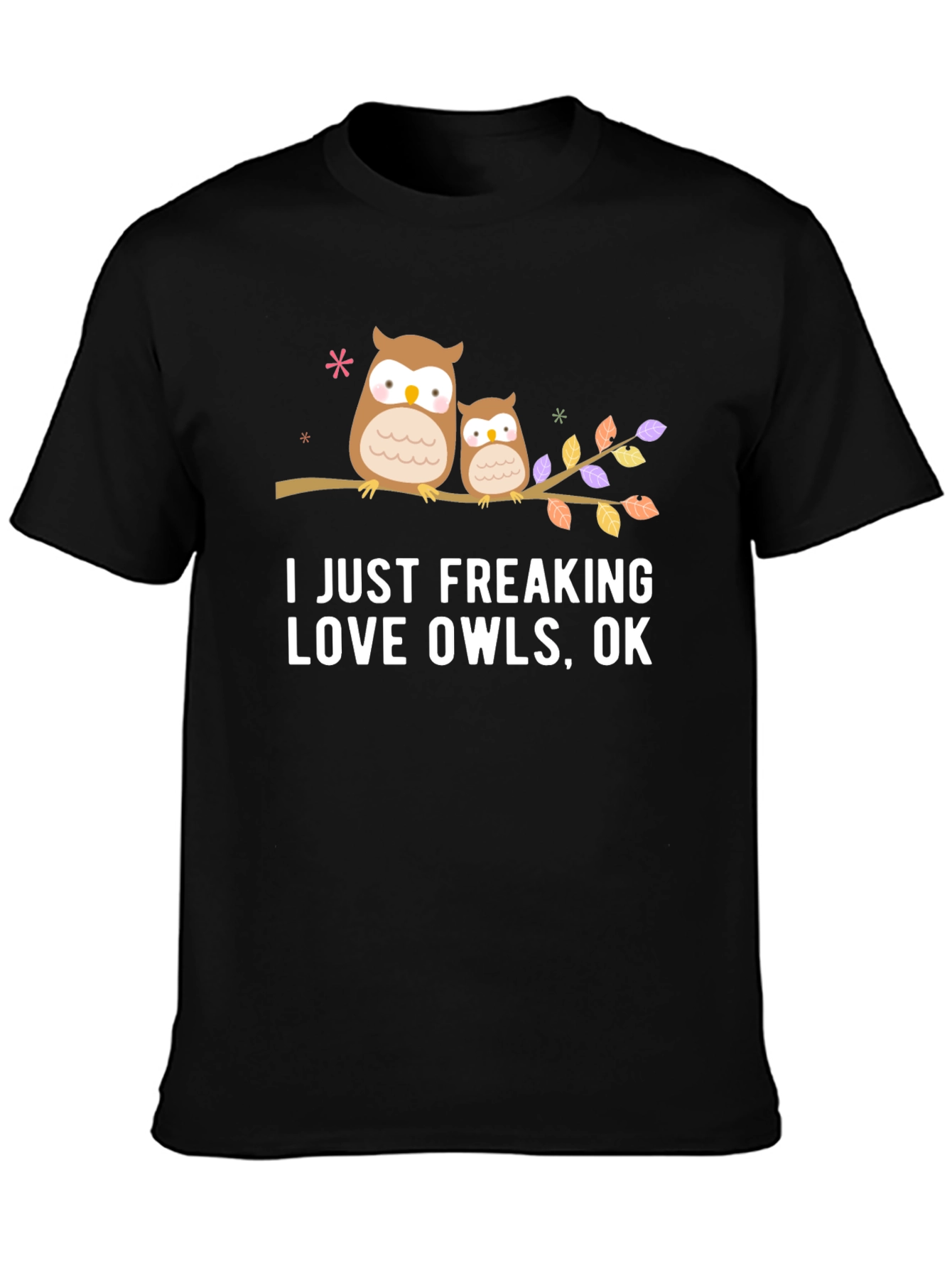 I Just Freaking Love Owls T-Shirt