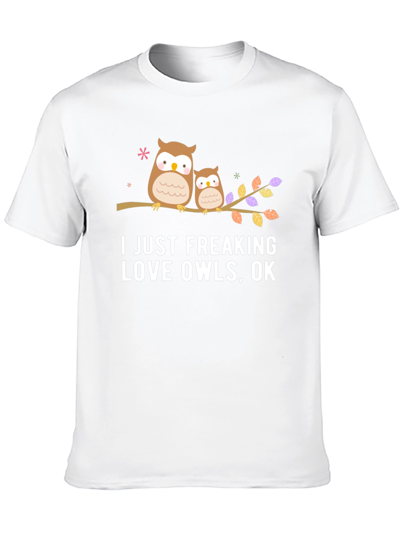 I Just Freaking Love Owls T-Shirt