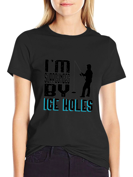 Im Surrounded By Ice Holes Fishing Graphic Tee