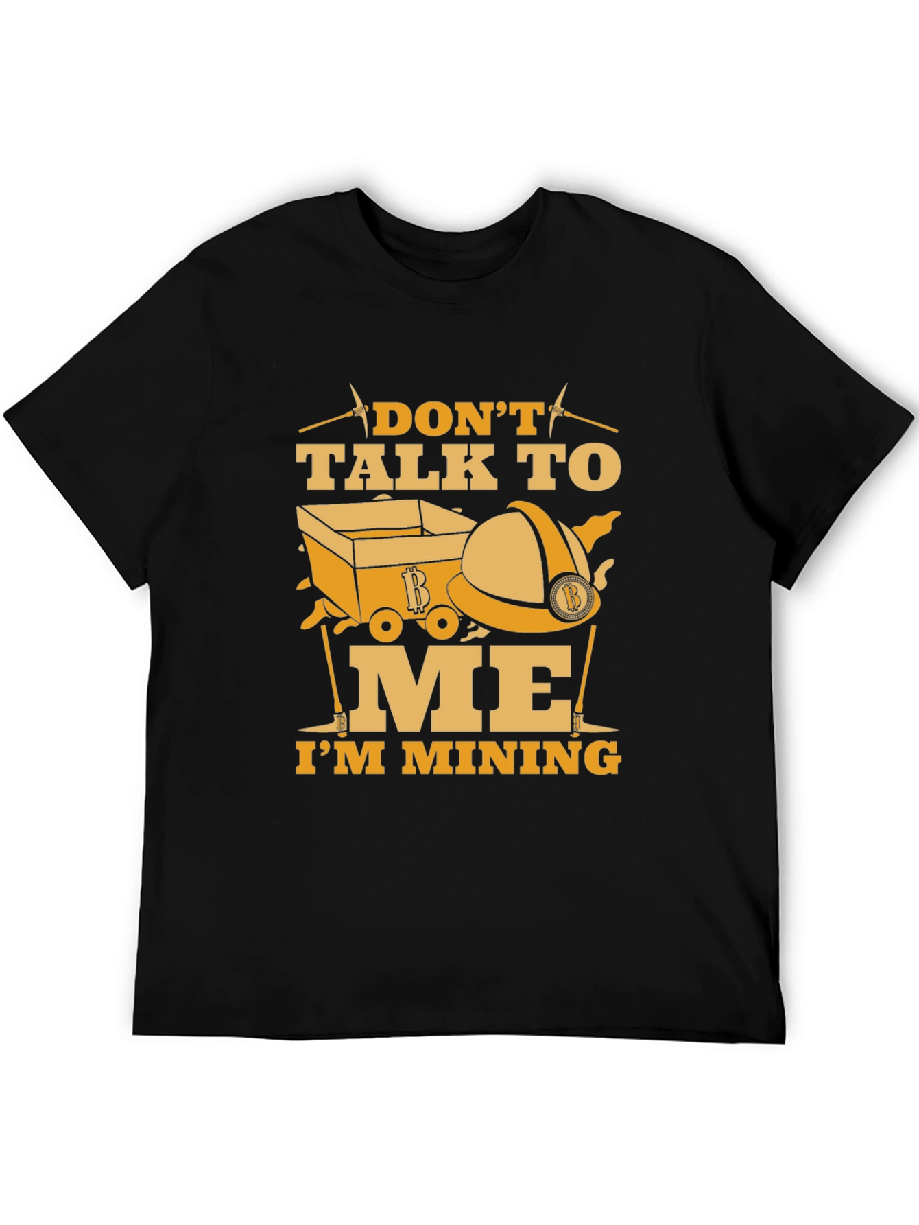 Dont Talk To Me Im Mining Funny Graphic T-Shirt