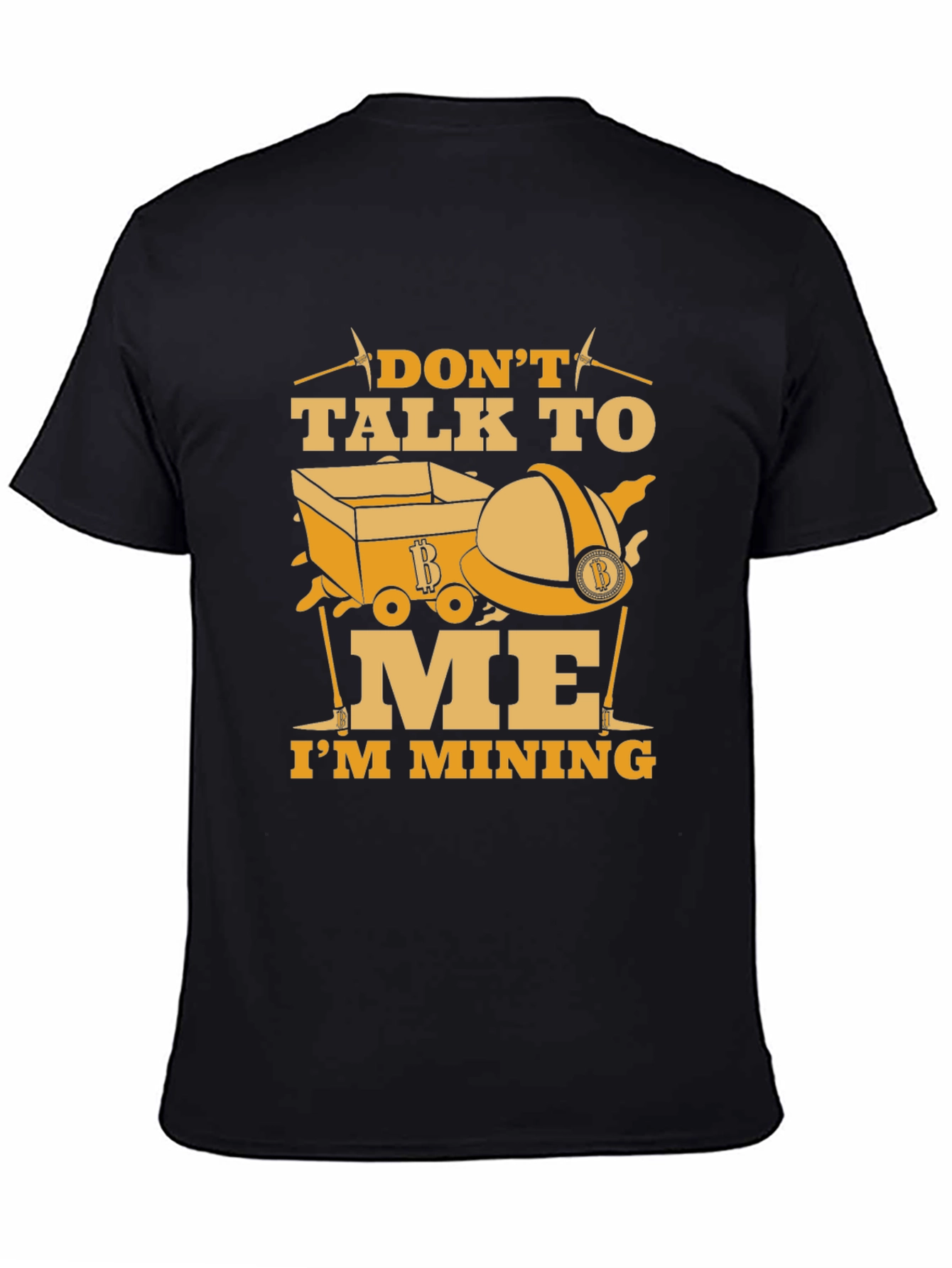 Dont Talk To Me Im Mining Funny Graphic T-Shirt