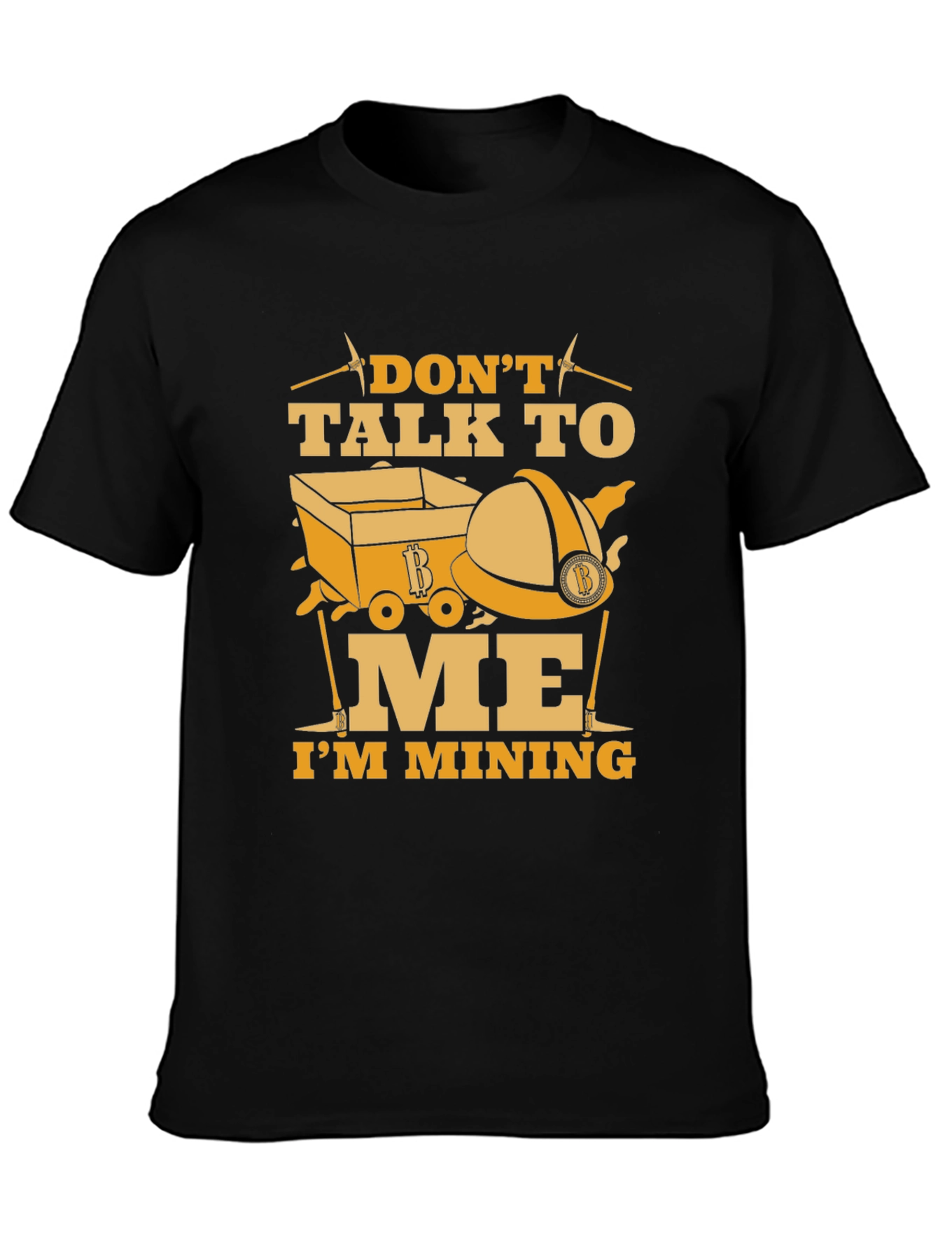 Dont Talk To Me Im Mining Funny Graphic T-Shirt
