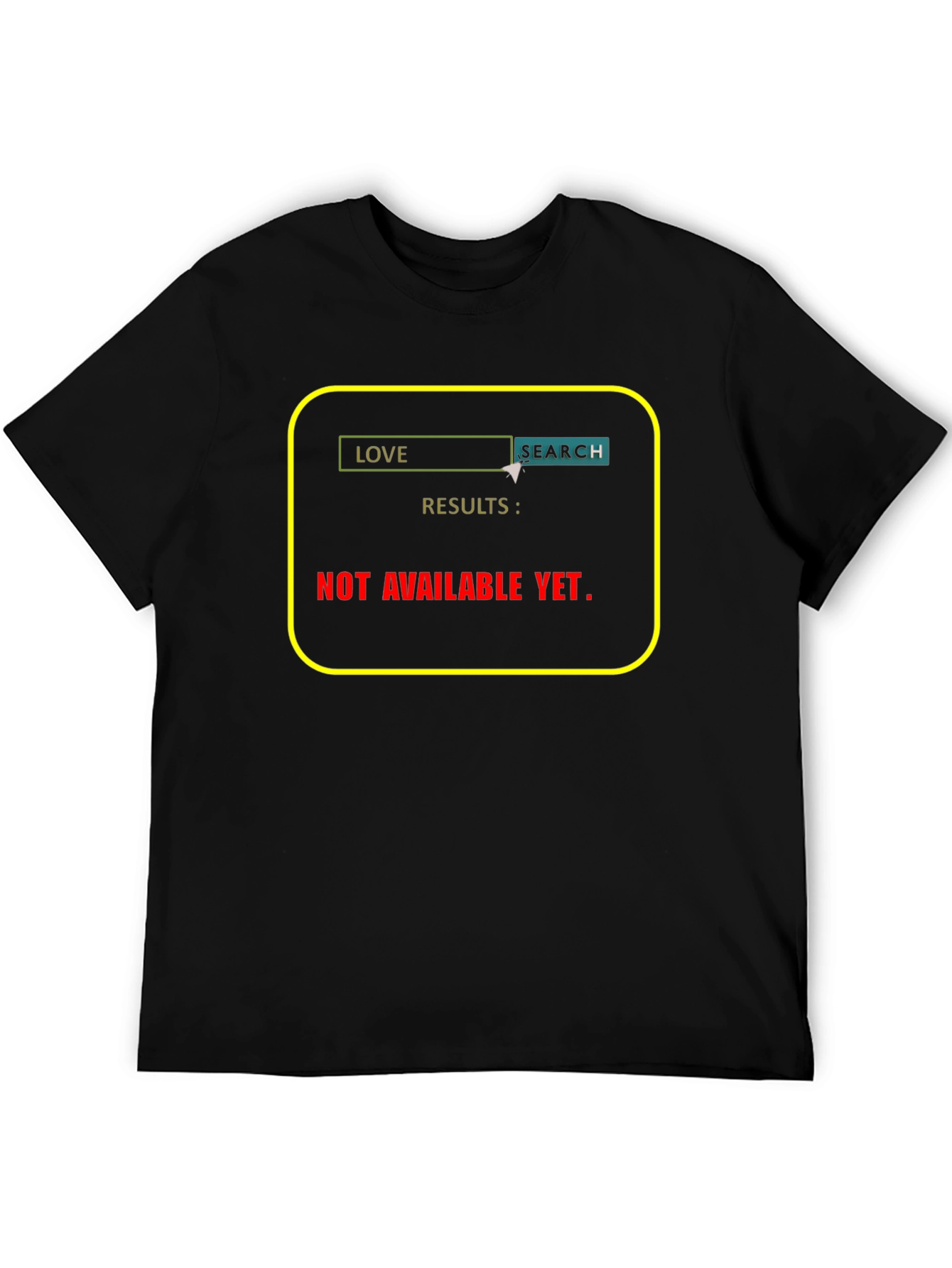 Love Search T-Shirt - Results Not Available Yet!