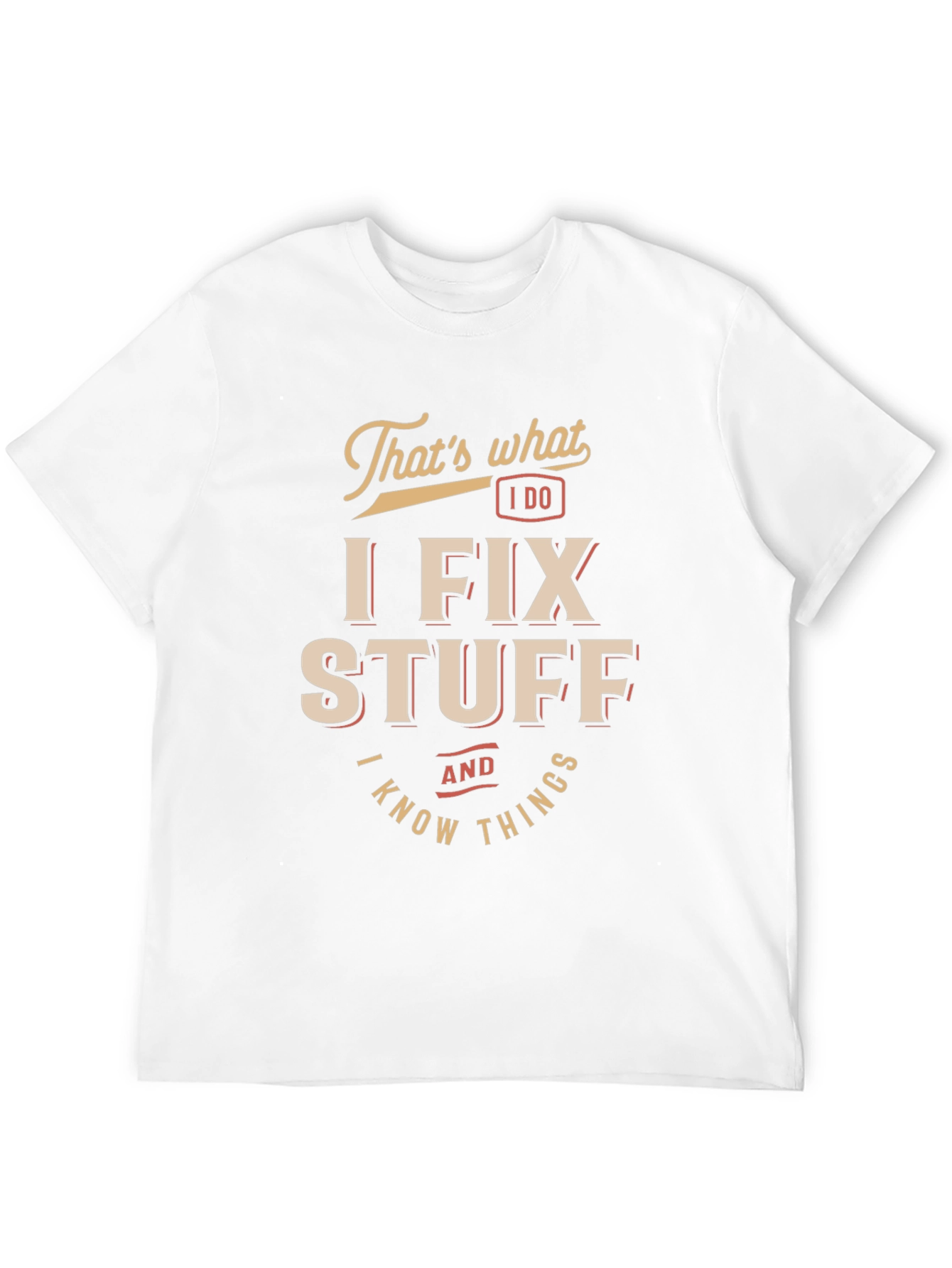 I Fix Stuff & Know Things Graphic T-Shirt