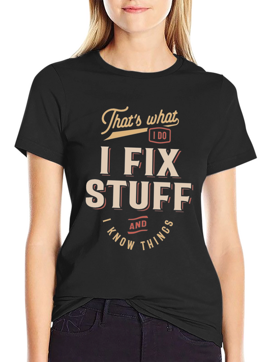 I Fix Stuff & Know Things Graphic T-Shirt