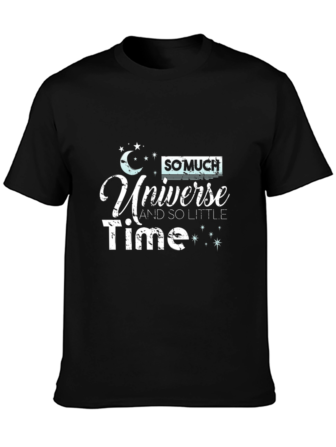 So Much Universe So Little Time Black T-Shirt