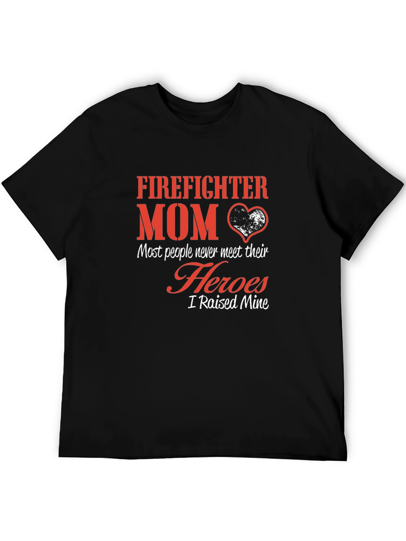 Firefighter Mom T-Shirt - Heroes I Raised Mine