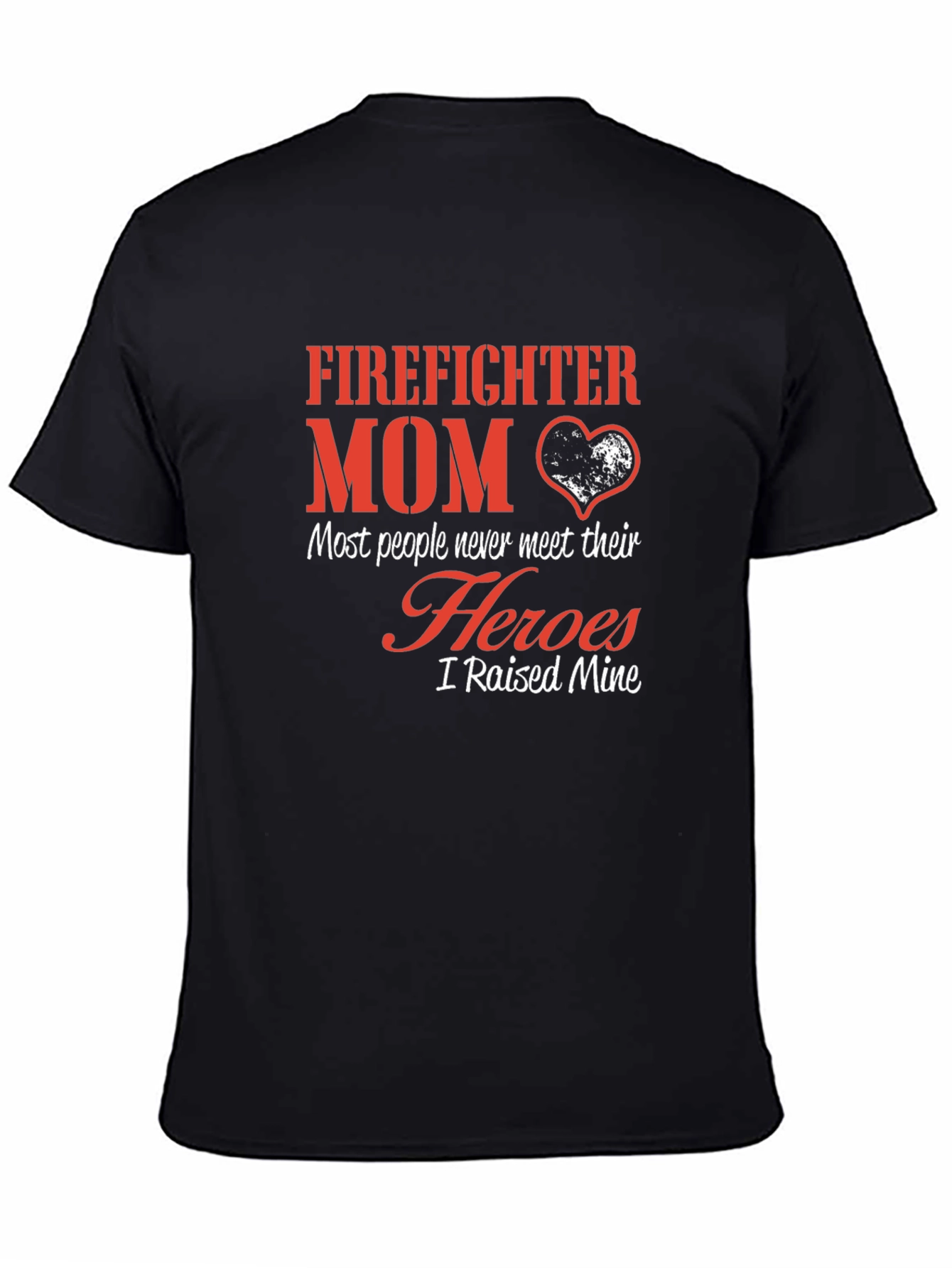 Firefighter Mom T-Shirt - Heroes I Raised Mine