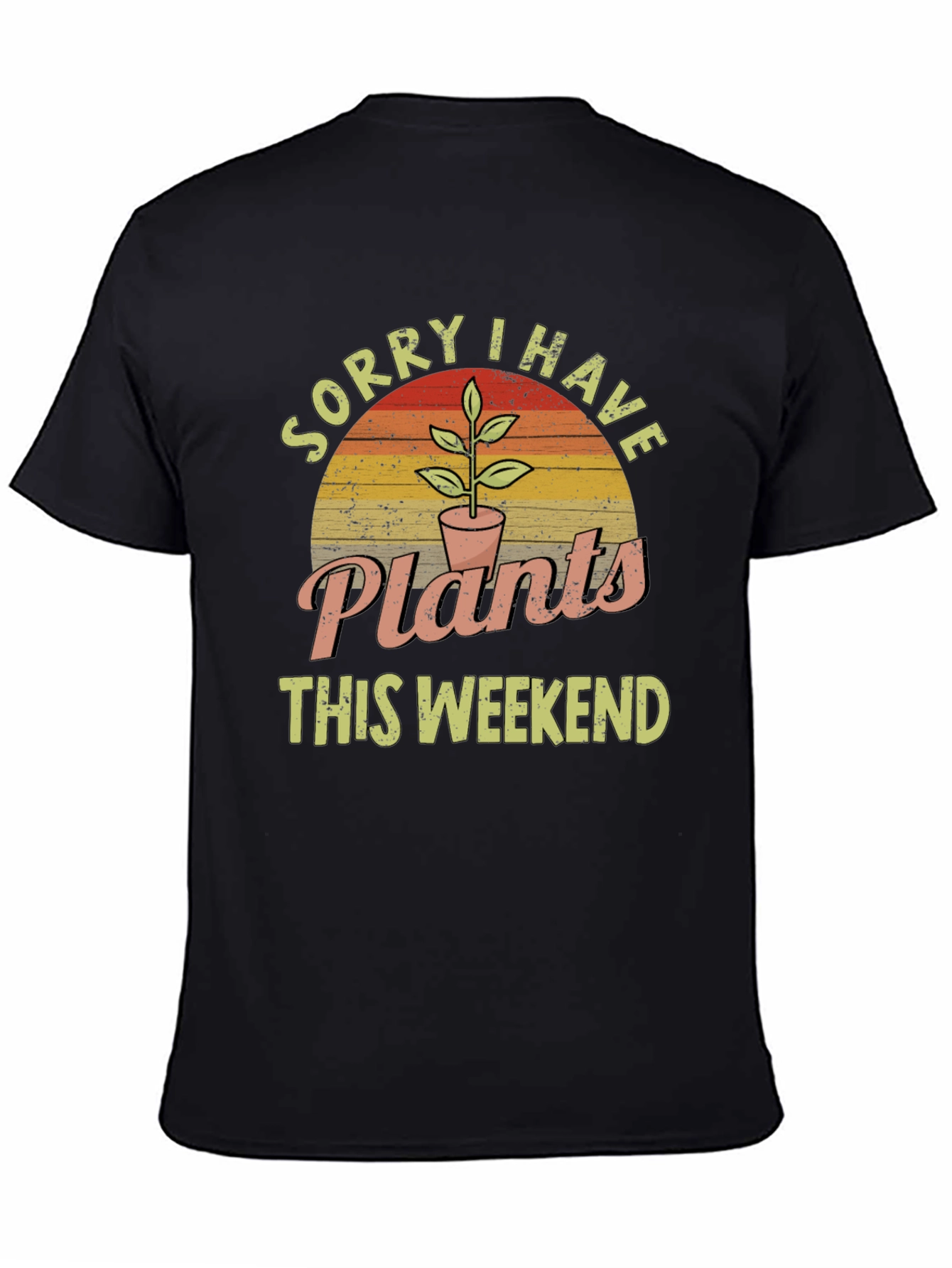 Sorry I Have Plants This Weekend Graphic T-Shirt