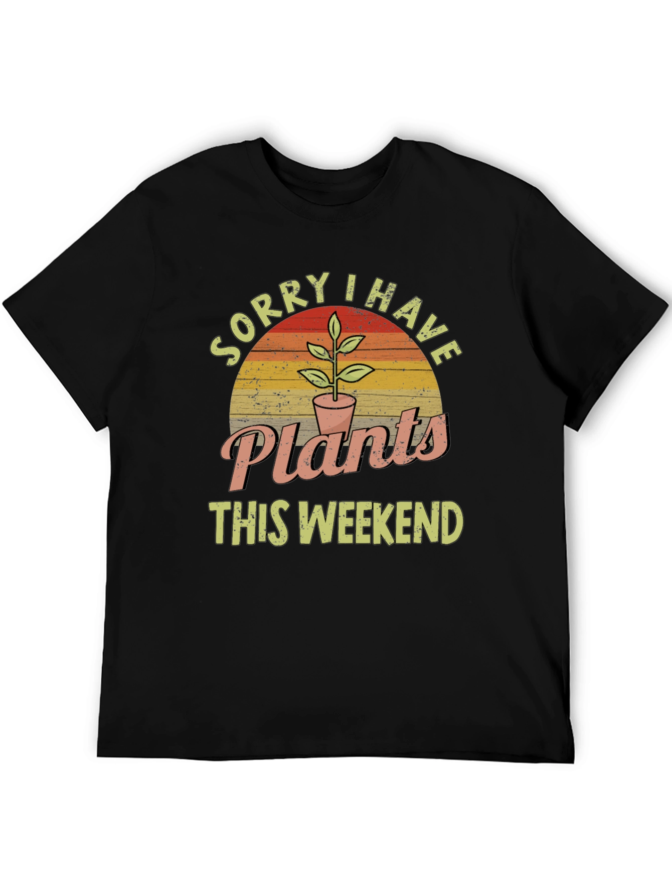 Sorry I Have Plants This Weekend Graphic T-Shirt