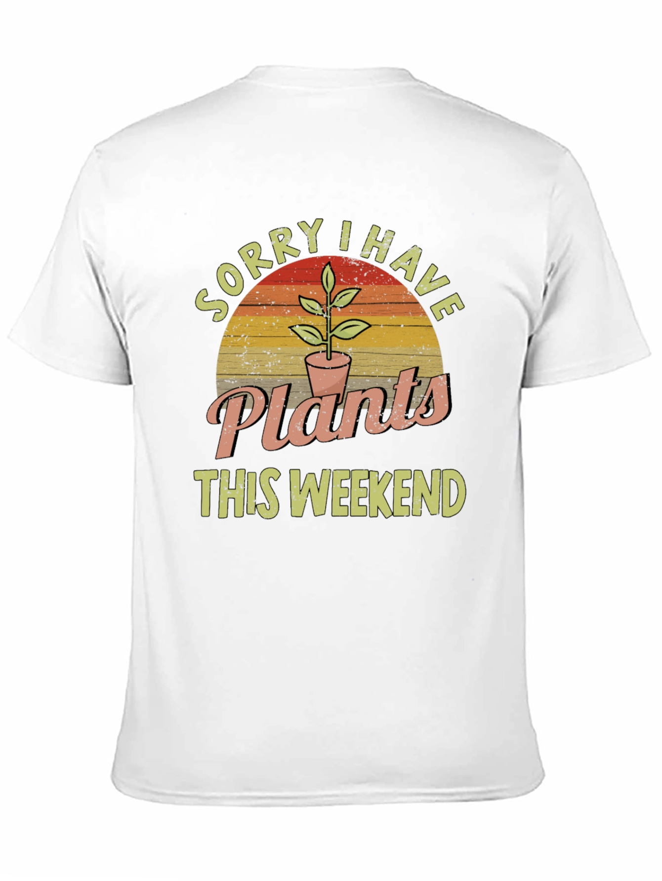 Sorry I Have Plants This Weekend Graphic T-Shirt