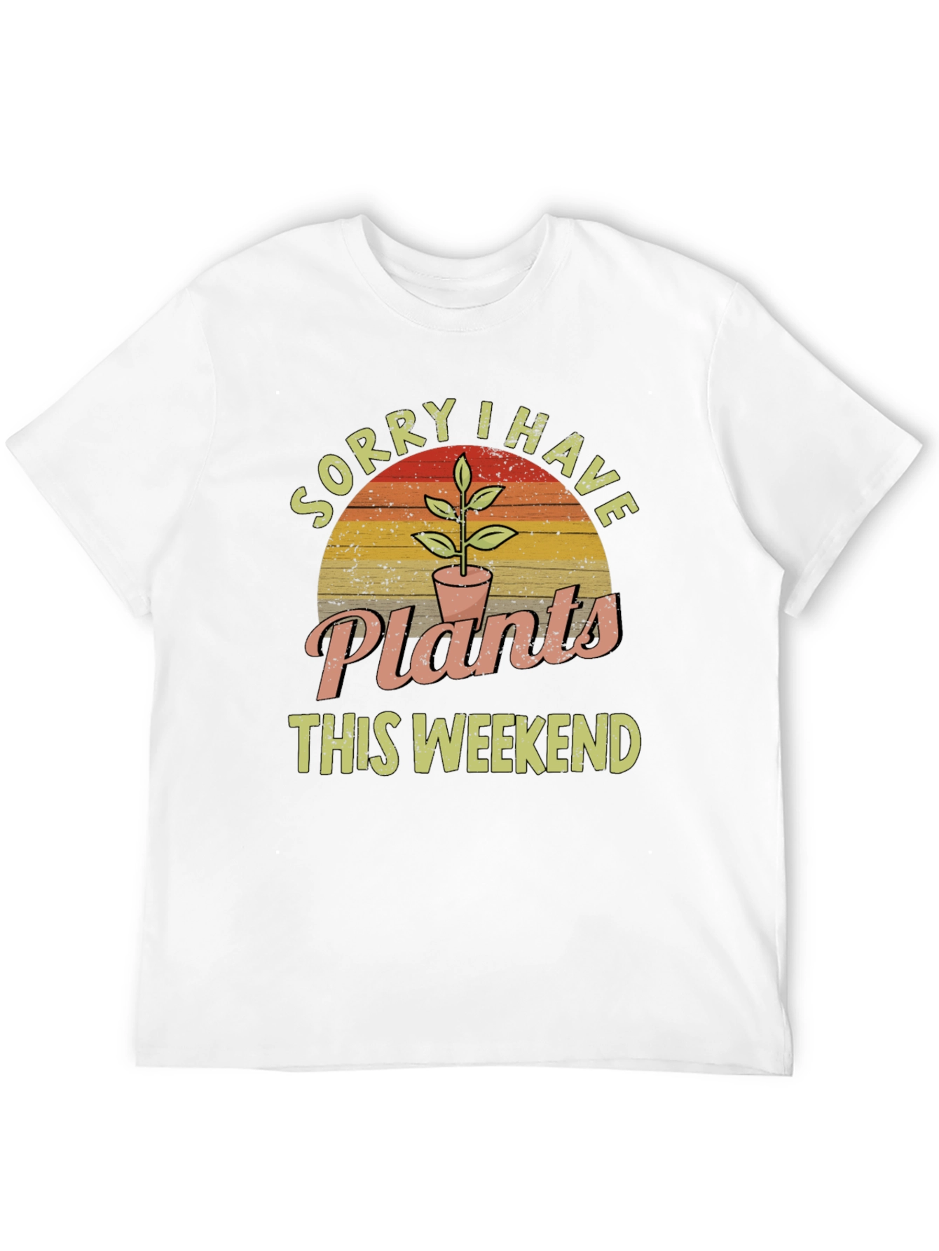 Sorry I Have Plants This Weekend Graphic T-Shirt