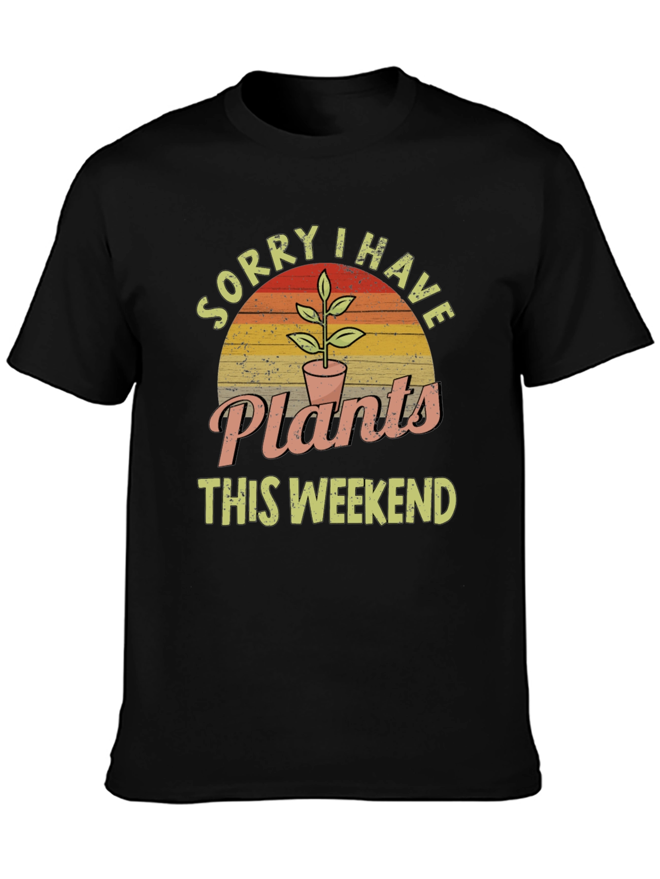 Sorry I Have Plants This Weekend Graphic T-Shirt
