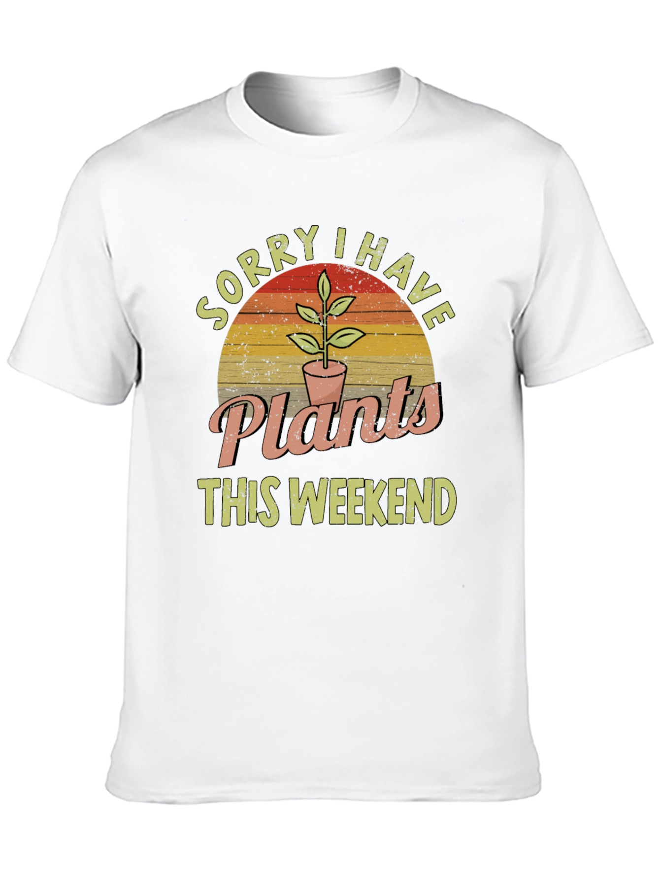 Sorry I Have Plants This Weekend Graphic T-Shirt