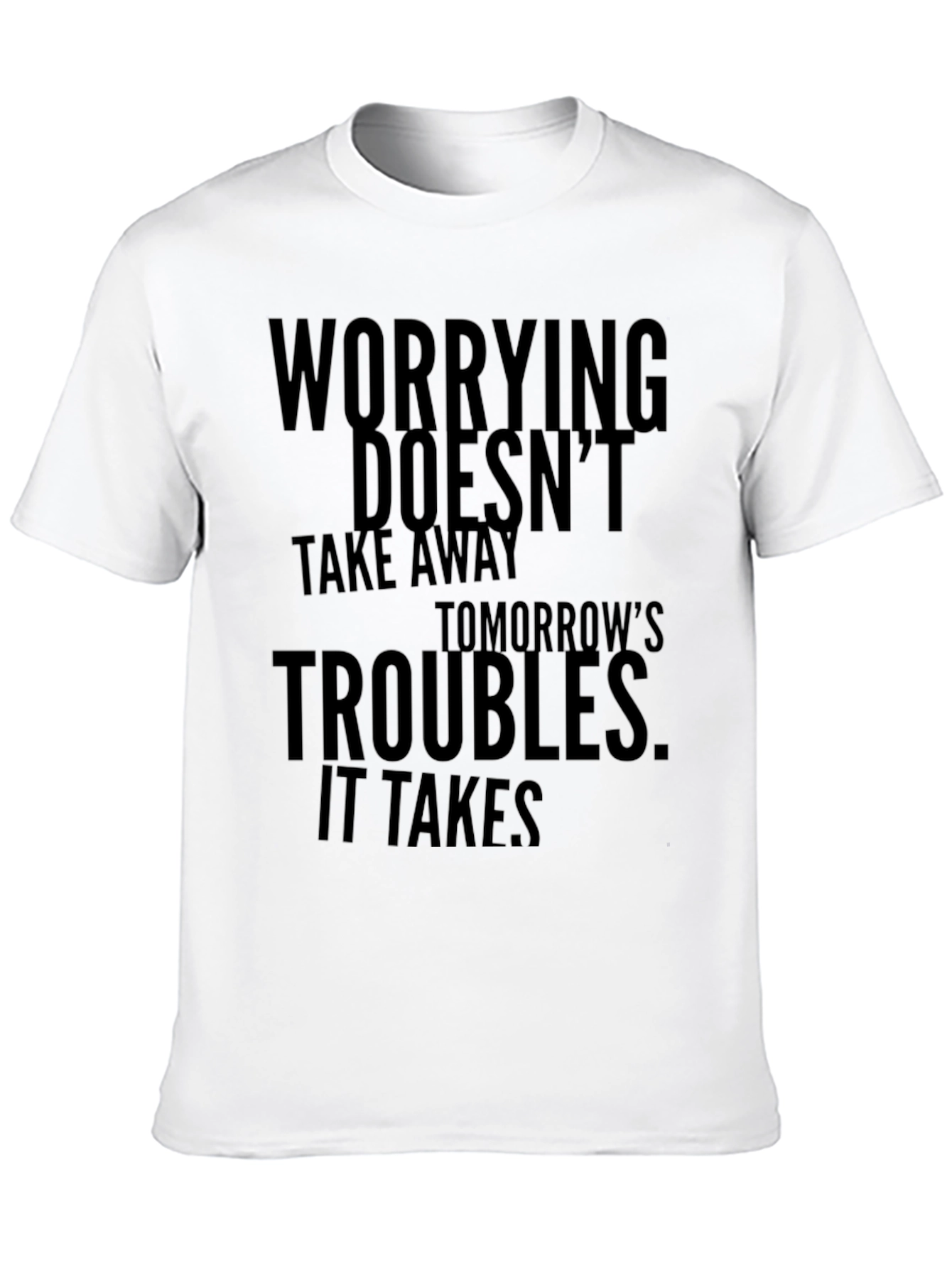 Worrying Doesnt Take Away T-Shirt