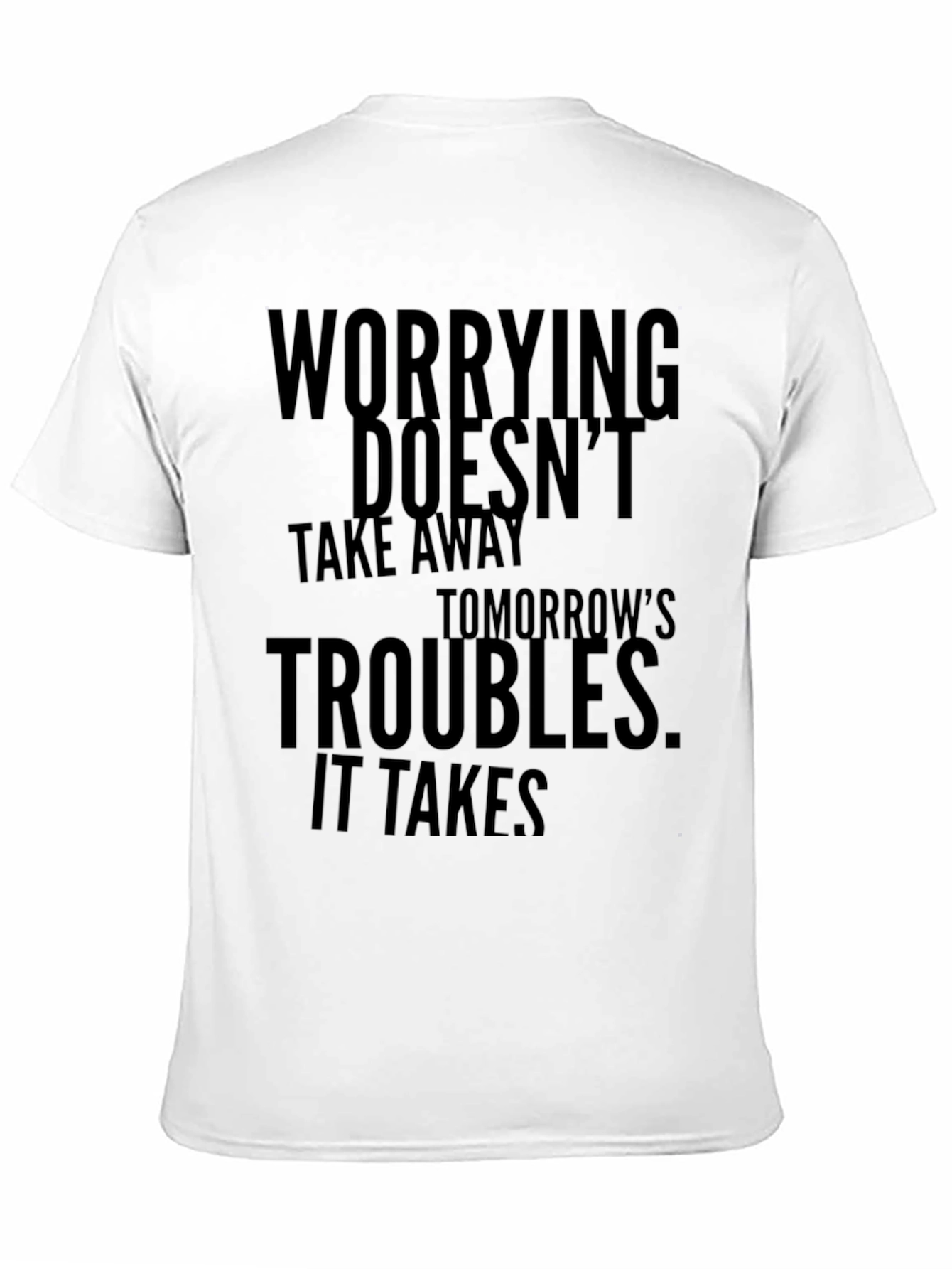 Worrying Doesnt Take Away T-Shirt