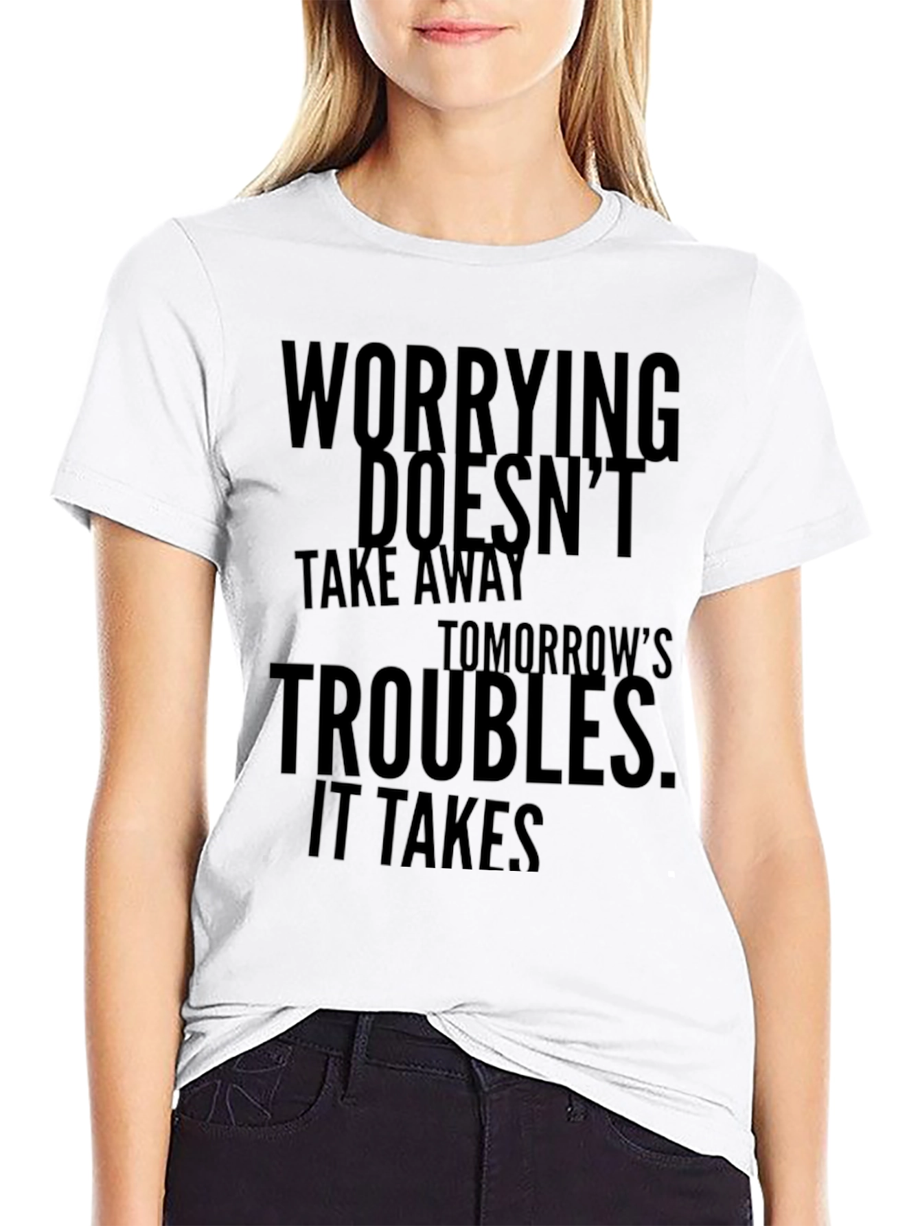 Worrying Doesnt Take Away T-Shirt