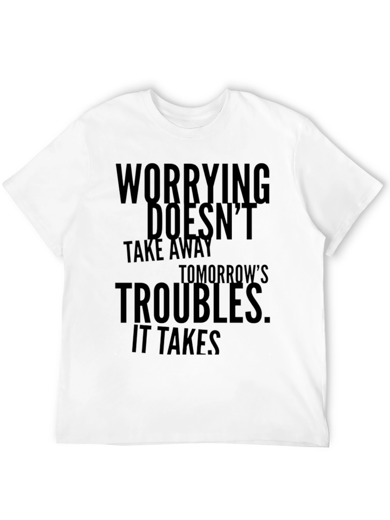 Worrying Doesnt Take Away T-Shirt