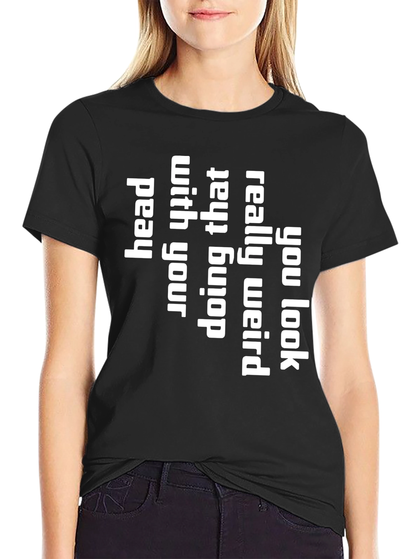You Look Really Weird T-Shirt