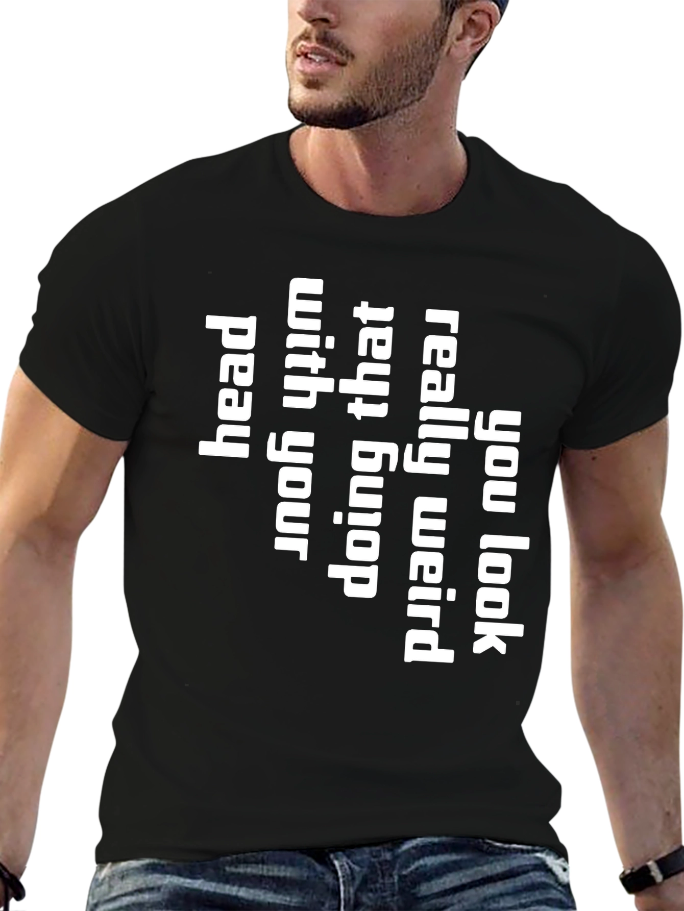 You Look Really Weird T-Shirt