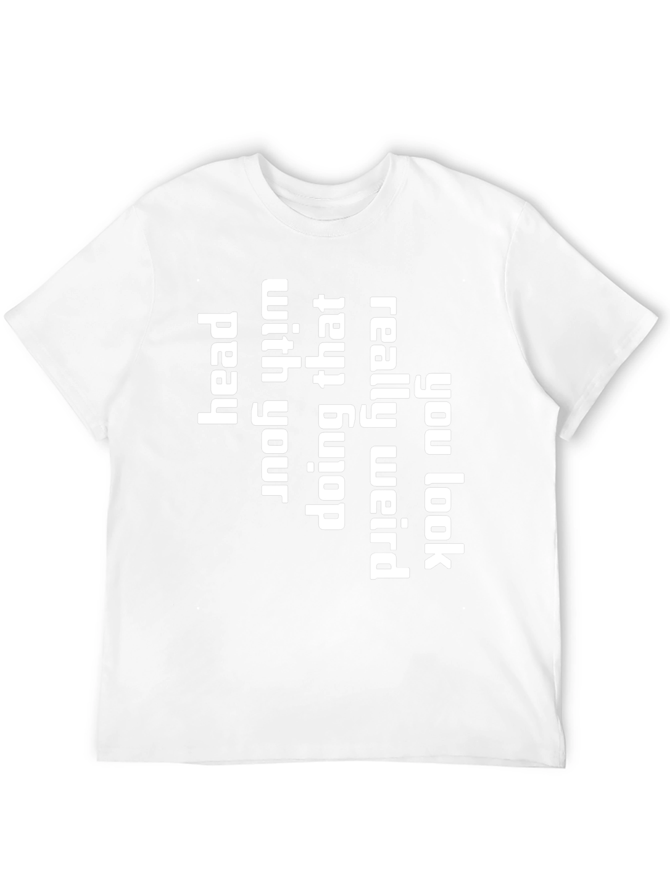 You Look Really Weird T-Shirt