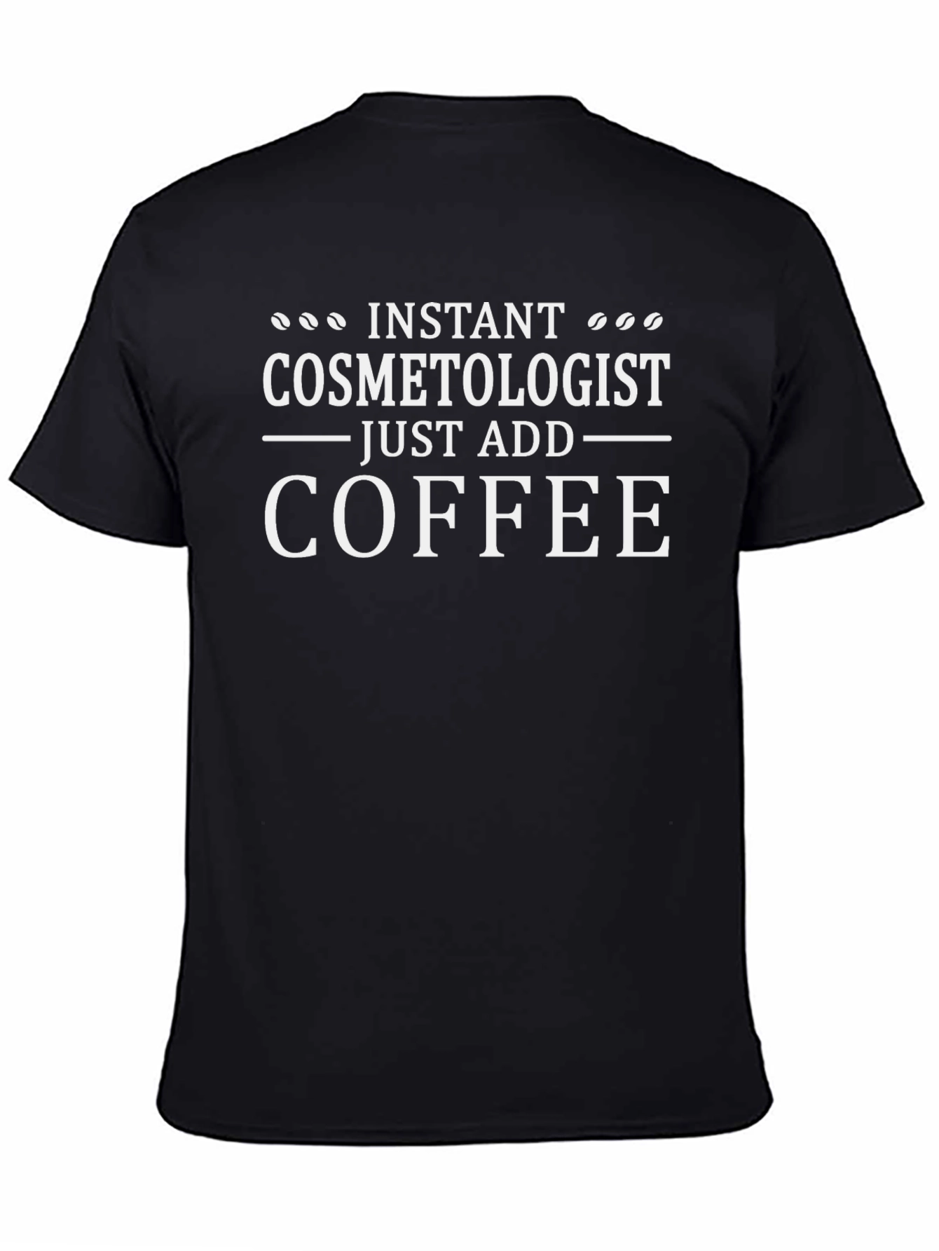Instant Cosmetologist T-Shirt - Just Add Coffee