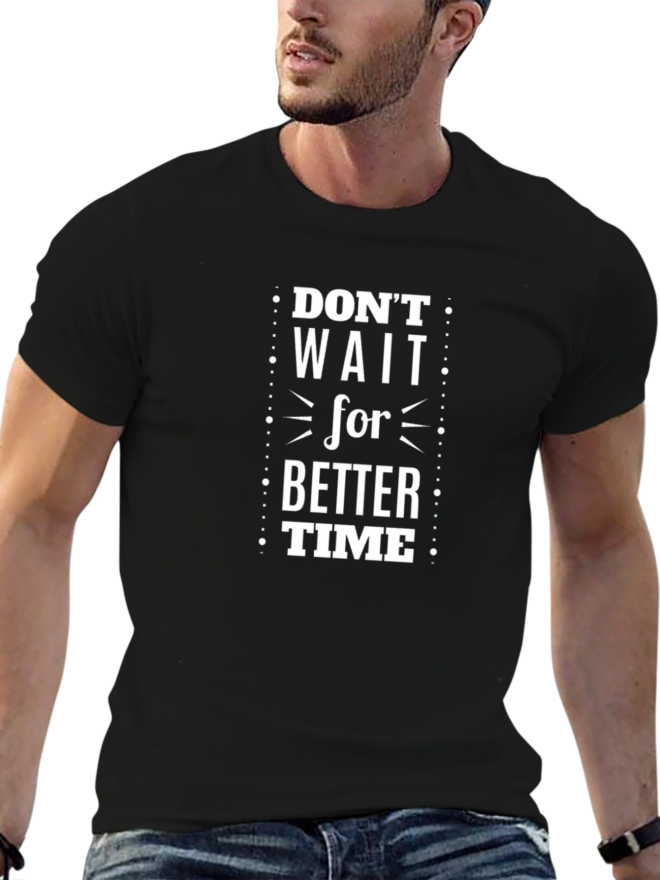 Dont Wait for Better Time Graphic T-Shirt