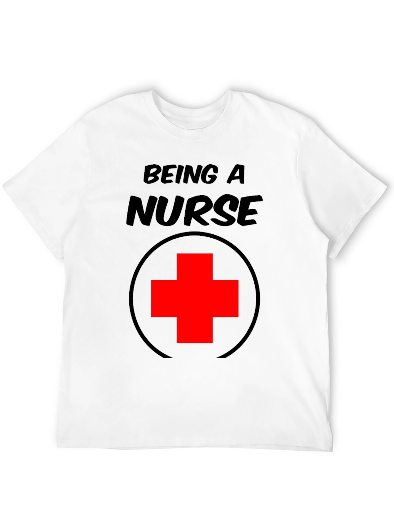 Being A Nurse T-Shirt Medical Profession Tee