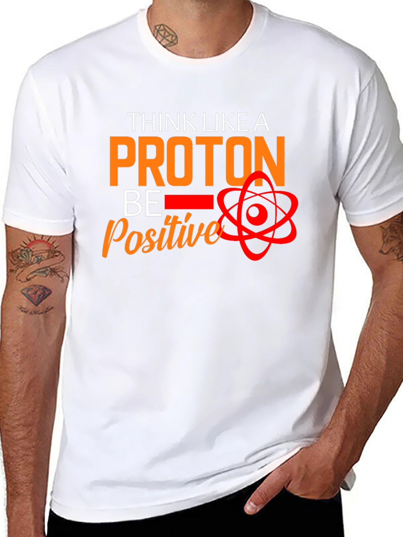 Think Like A Proton T-Shirt - Be Positive!