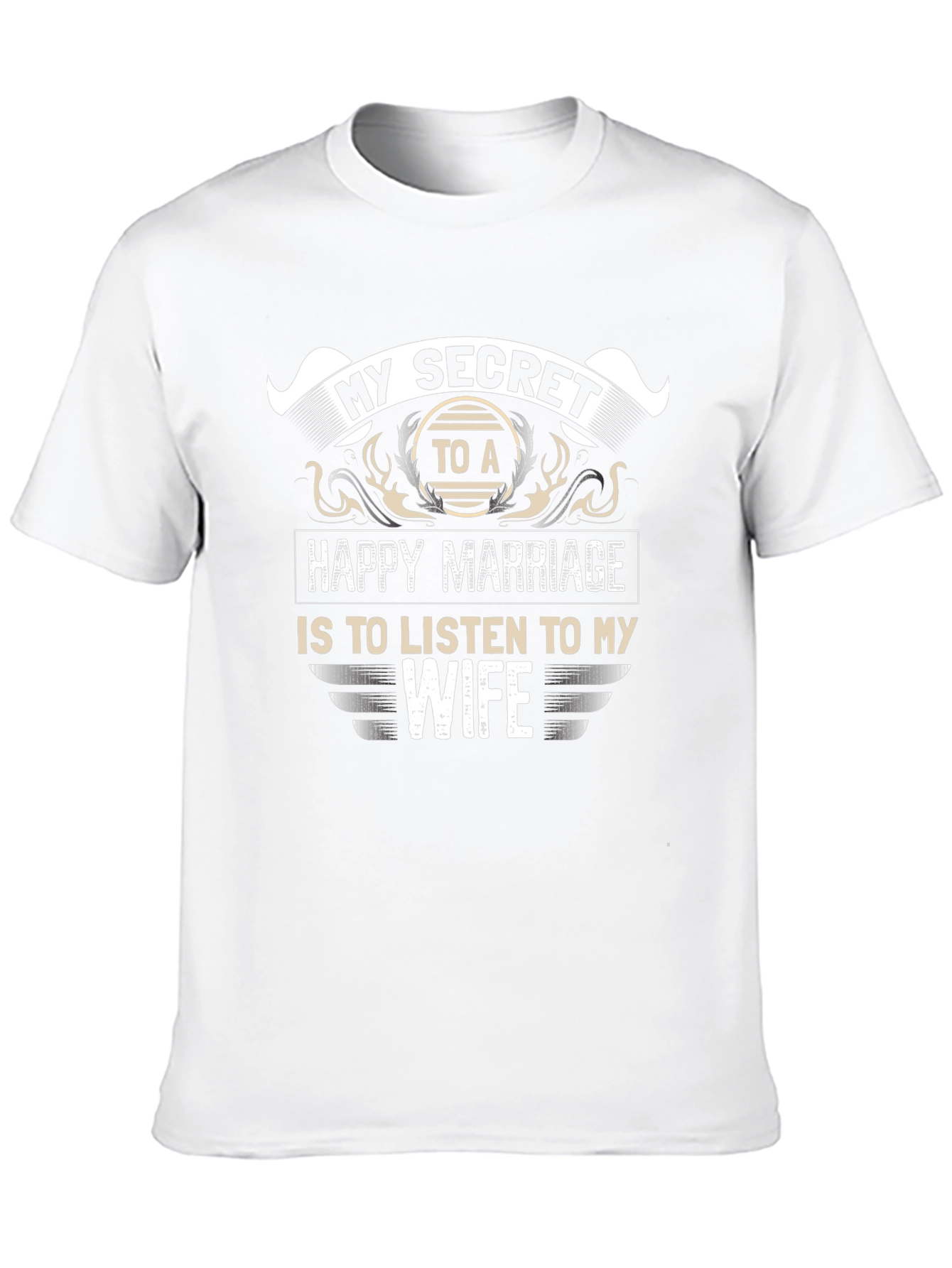 My Secret to a Happy Marriage T-Shirt