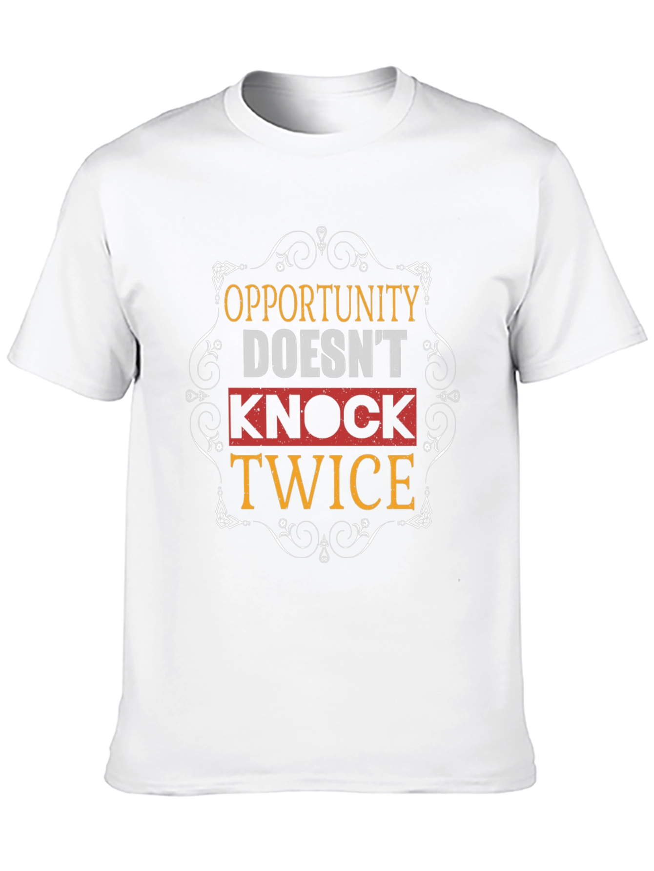 Opportunity Doesnt Knock Twice Graphic T-Shirt