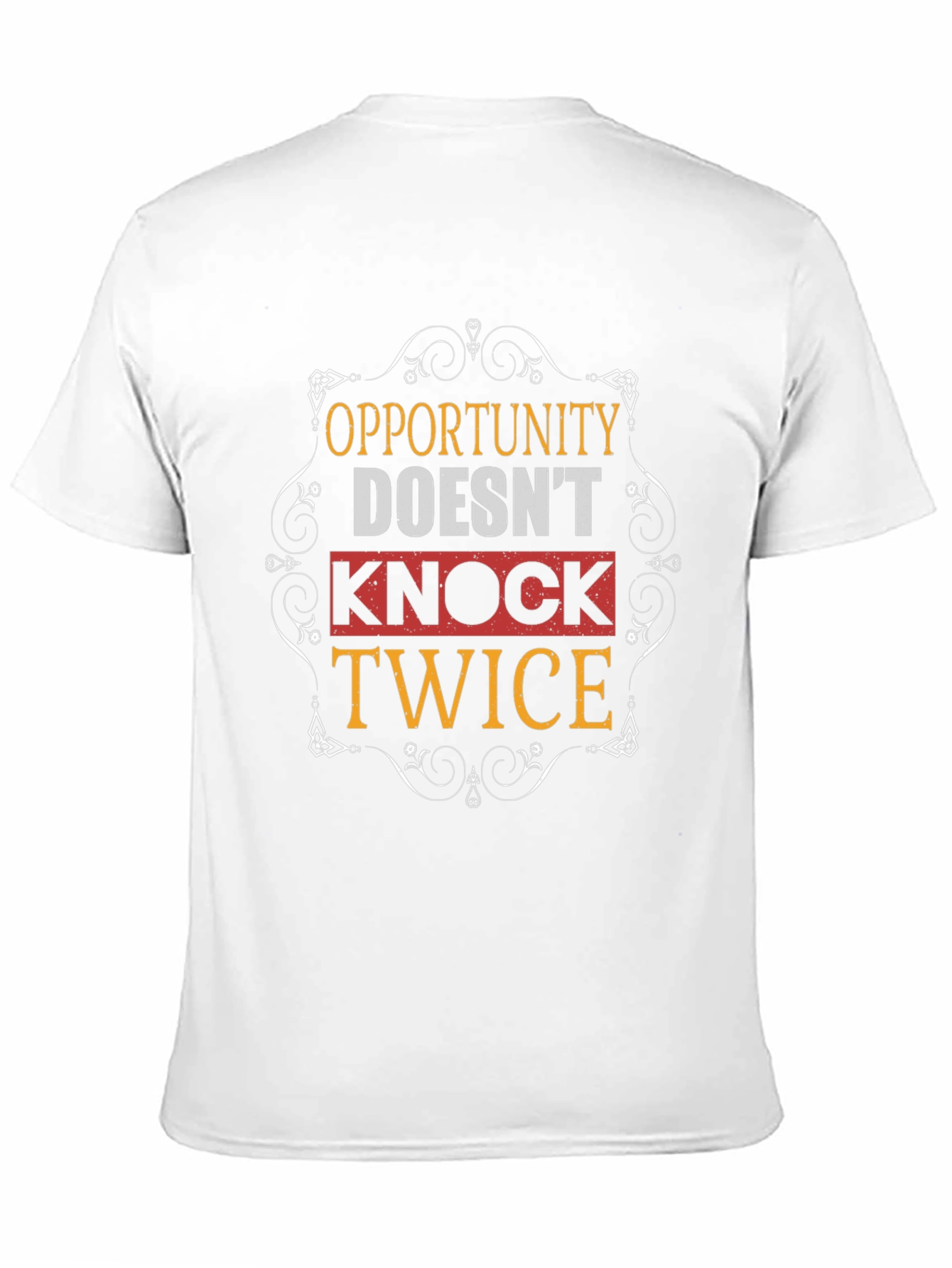 Opportunity Doesnt Knock Twice Graphic T-Shirt